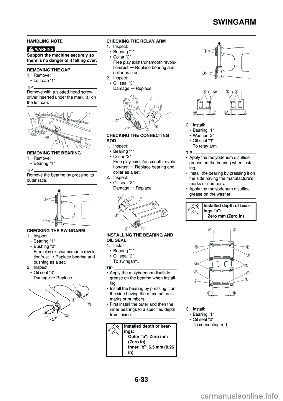 YAMAHA WR 250F 2009 Owners Manual 6-33
SWINGARM
HANDLING NOTE
Support the machine securely so
there is no danger of it falling over.
REMOVING THE CAP
1. Remove:• Left cap "1"
Remove with a slotted-head screw-
driver inserted under YAMAHA WR 250F 2009 Owners Manual 6-33
SWINGARM
HANDLING NOTE
Support the machine securely so
there is no danger of it falling over.
REMOVING THE CAP
1. Remove:• Left cap "1"
Remove with a slotted-head screw-
driver inserted under