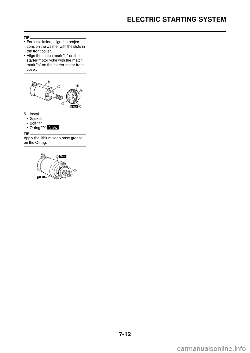 YAMAHA WR 250F 2009 Owners Manual 7-12
ELECTRIC STARTING SYSTEM
• For installation, align the projec-tions on the washer with the slots in
the front cover.
• Align the match mark "a" on the starter motor yoke with the match
mar YAMAHA WR 250F 2009 Owners Manual 7-12
ELECTRIC STARTING SYSTEM
• For installation, align the projec-tions on the washer with the slots in
the front cover.
• Align the match mark "a" on the starter motor yoke with the match
mar