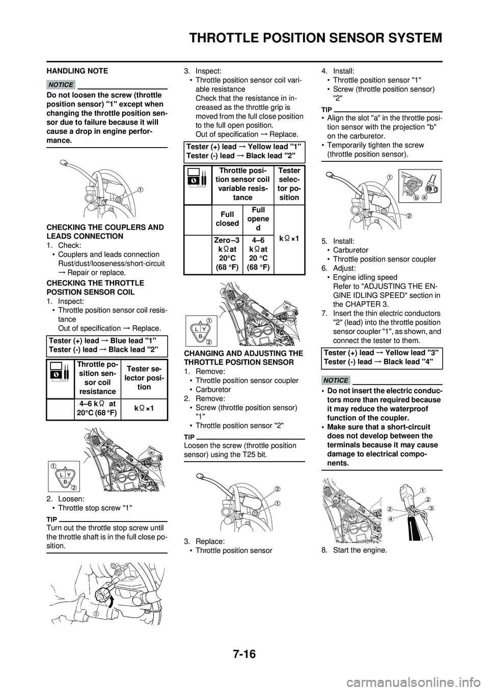 YAMAHA WR 250F 2009 User Guide 7-16
THROTTLE POSITION SENSOR SYSTEM
HANDLING NOTE
Do not loosen the screw (throttle
position sensor) "1" except when
changing the throttle position sen-
sor due to failure because it will
cause a YAMAHA WR 250F 2009 User Guide 7-16
THROTTLE POSITION SENSOR SYSTEM
HANDLING NOTE
Do not loosen the screw (throttle
position sensor) "1" except when
changing the throttle position sen-
sor due to failure because it will
cause a