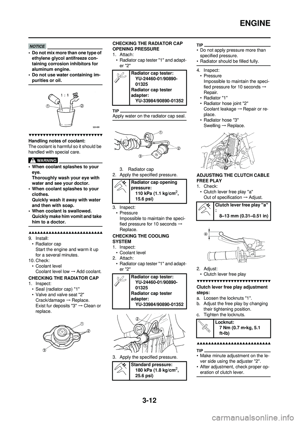 YAMAHA WR 250F 2009 Repair Manual 3-12
ENGINE
• Do not mix more than one type of ethylene glycol antifreeze con-
taining corrosion inhibitors for
aluminum engine.
• Do not use water containing im-
purities or oil.
Handling notes YAMAHA WR 250F 2009 Repair Manual 3-12
ENGINE
• Do not mix more than one type of ethylene glycol antifreeze con-
taining corrosion inhibitors for
aluminum engine.
• Do not use water containing im-
purities or oil.
Handling notes