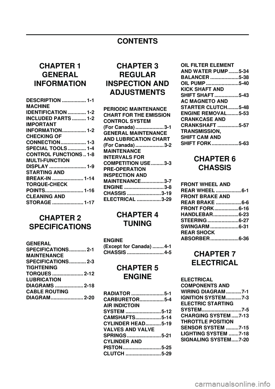 YAMAHA WR 250F 2009  Owners Manual CONTENTS
CHAPTER 1GENERAL 
INFORMATION
DESCRIPTION ................. 1-1
MACHINE 
IDENTIFICATION ............. 1-2
INCLUDED PARTS .......... 1-2
IMPORTANT 
INFORMATION................. 1-2
CHECKING OF