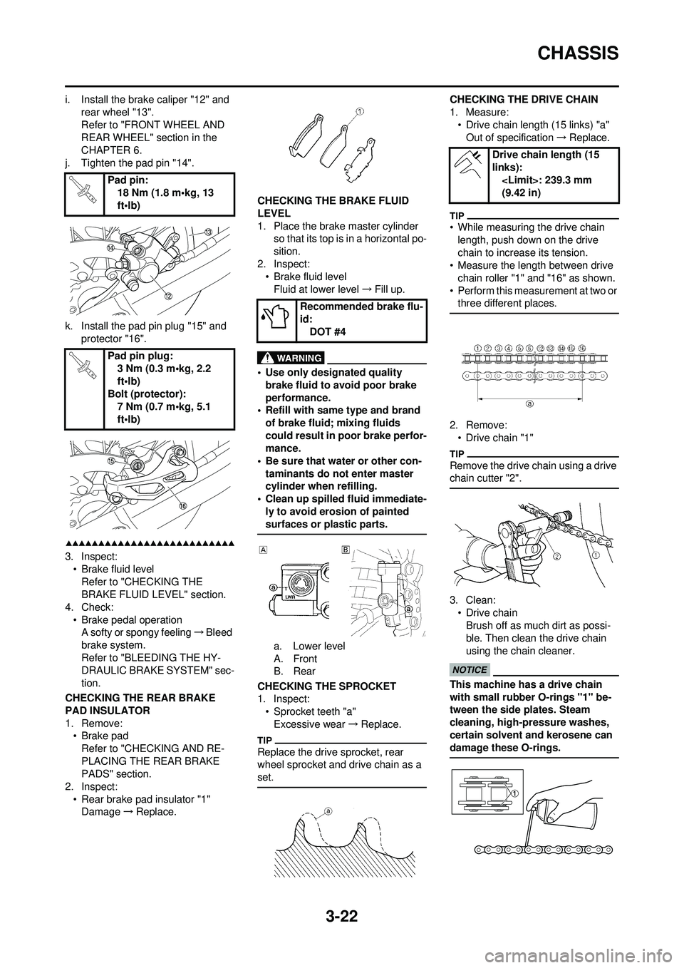 YAMAHA WR 250F 2009 Manual PDF 3-22
CHASSIS
i. Install the brake caliper "12" and rear wheel "13".
Refer to "FRONT WHEEL AND
REAR WHEEL" section in the
CHAPTER 6.
j. Tighten the pad pin "14".
k. Install the pad pin plug "15" and YAMAHA WR 250F 2009 Manual PDF 3-22
CHASSIS
i. Install the brake caliper "12" and rear wheel "13".
Refer to "FRONT WHEEL AND
REAR WHEEL" section in the
CHAPTER 6.
j. Tighten the pad pin "14".
k. Install the pad pin plug "15" and
