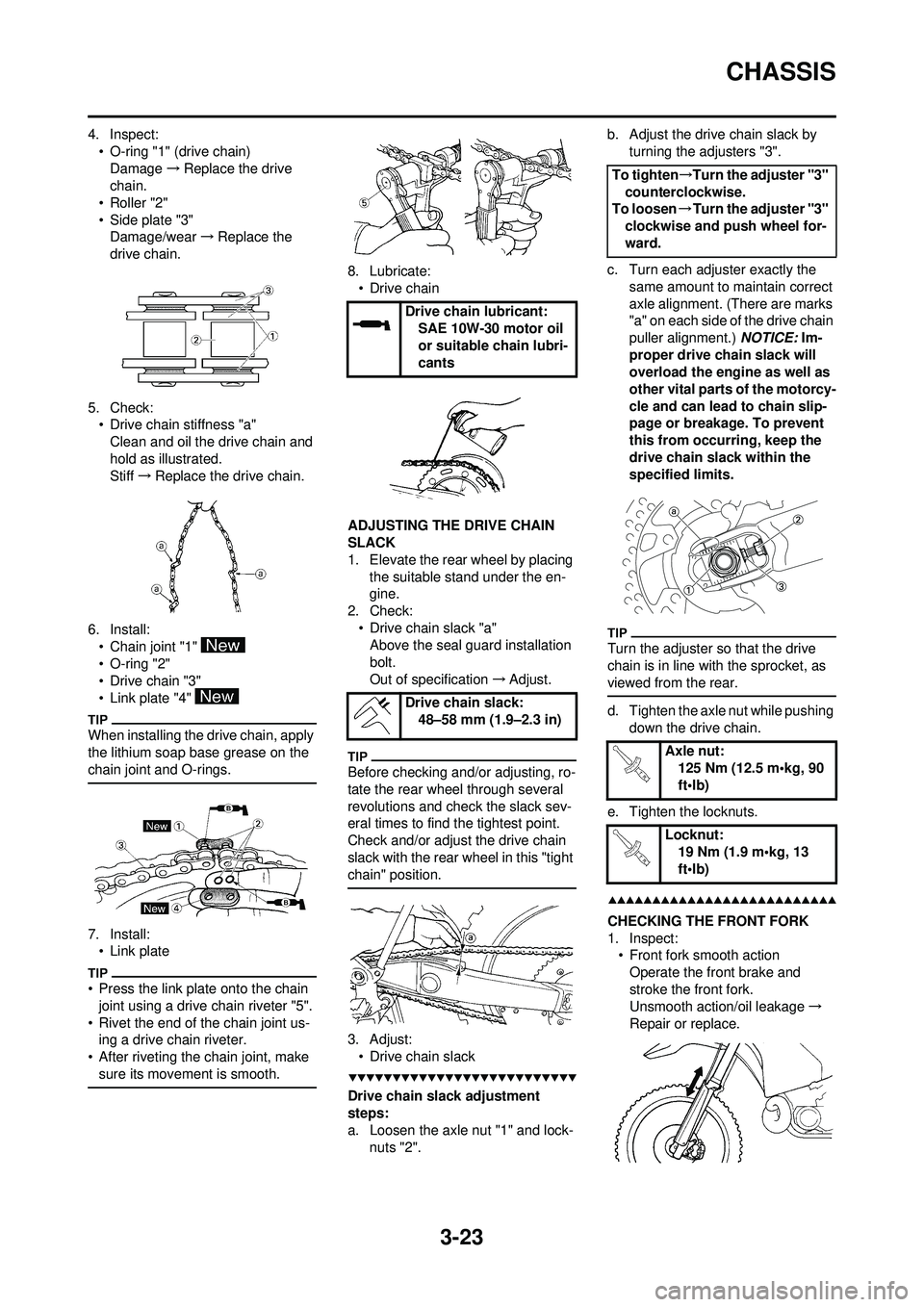YAMAHA WR 250F 2009 User Guide 3-23
CHASSIS
4. Inspect:• O-ring "1" (drive chain)Damage →Replace the drive
chain.
•Roller "2"
• Side plate "3" Damage/wear →Replace the
drive chain.
5. Check: • Drive chain stiffness "a YAMAHA WR 250F 2009 User Guide 3-23
CHASSIS
4. Inspect:• O-ring "1" (drive chain)Damage →Replace the drive
chain.
•Roller "2"
• Side plate "3" Damage/wear →Replace the
drive chain.
5. Check: • Drive chain stiffness "a