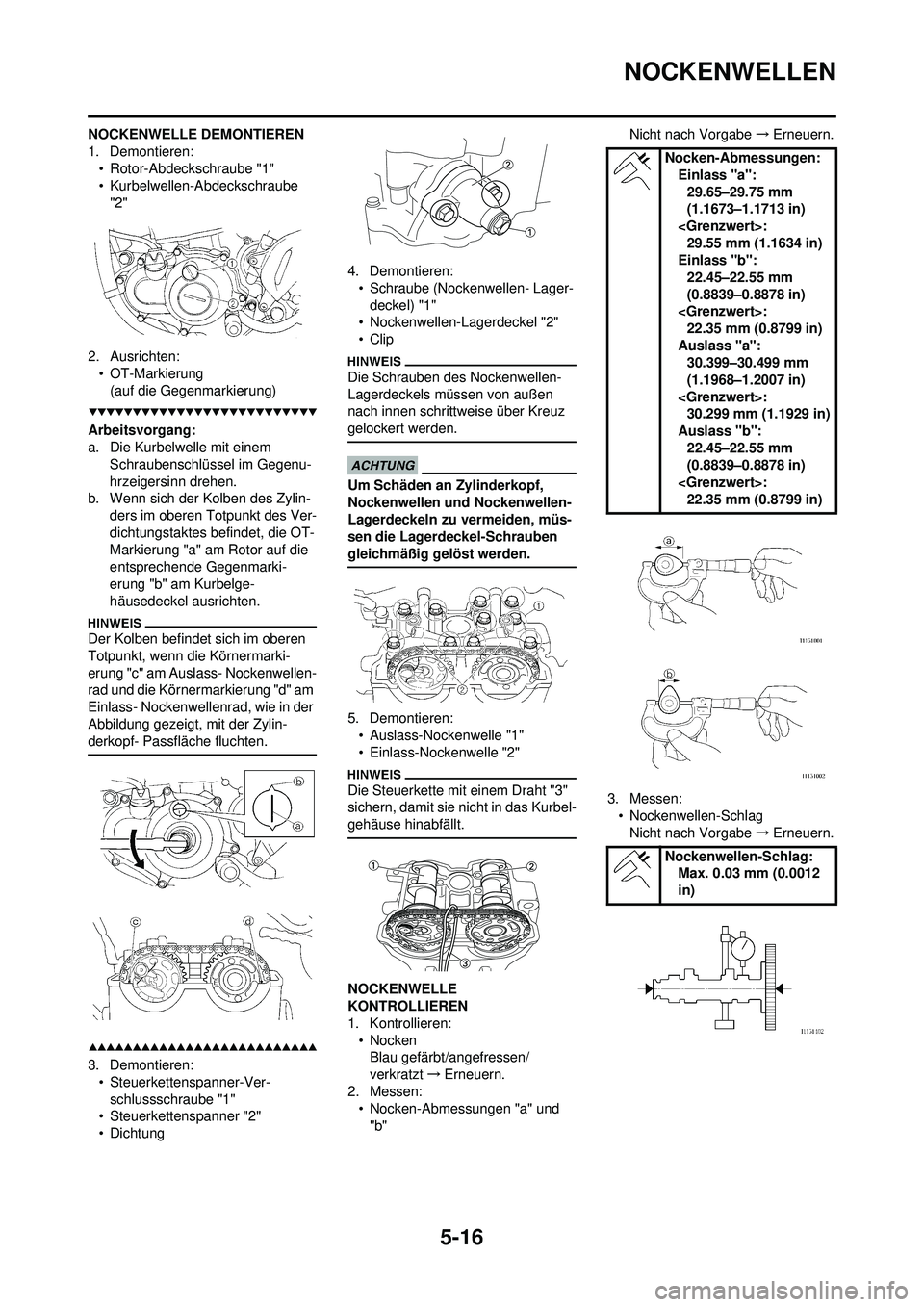 YAMAHA WR 250F 2009 Betriebsanleitungen (in German) 5-16
NOCKENWELLEN
NOCKENWELLE DEMONTIEREN
1. Demontieren:• Rotor-Abdeckschraube "1"
• Kurbelwellen-Abdeckschraube "2"
2. Ausrichten: • OT-Markierung
(auf die Gegenmarkierung)
Arbeitsvorgang:
a. YAMAHA WR 250F 2009 Betriebsanleitungen (in German) 5-16
NOCKENWELLEN
NOCKENWELLE DEMONTIEREN
1. Demontieren:• Rotor-Abdeckschraube "1"
• Kurbelwellen-Abdeckschraube "2"
2. Ausrichten: • OT-Markierung
(auf die Gegenmarkierung)
Arbeitsvorgang:
a.