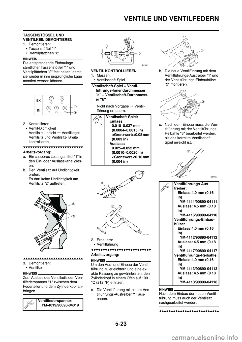 YAMAHA WR 250F 2009 Betriebsanleitungen (in German) 5-23
VENTILE UND VENTILFEDERN
TASSENSTÖSSEL UND
VENTILKEIL DEMONTIEREN
1. Demontieren:• Tassenstößel "1"
• Ventilplattchen "2"
Die entsprechende Einbaulage
sämtlicher Tassenstößel "1" und YAMAHA WR 250F 2009 Betriebsanleitungen (in German) 5-23
VENTILE UND VENTILFEDERN
TASSENSTÖSSEL UND
VENTILKEIL DEMONTIEREN
1. Demontieren:• Tassenstößel "1"
• Ventilplattchen "2"
Die entsprechende Einbaulage
sämtlicher Tassenstößel "1" und