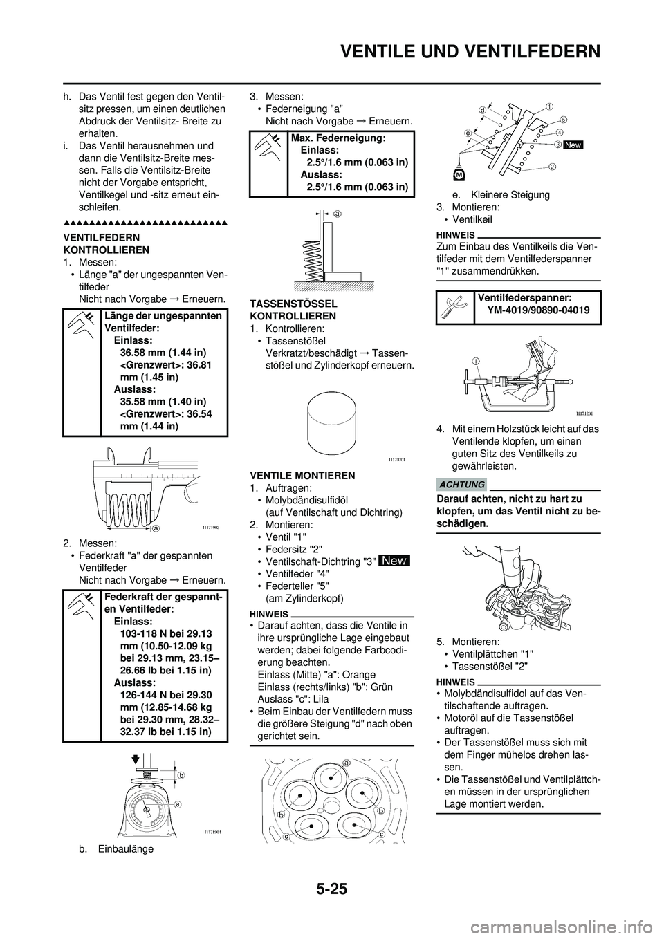 YAMAHA WR 250F 2009 Betriebsanleitungen (in German) 5-25
VENTILE UND VENTILFEDERN
h. Das Ventil fest gegen den Ventil-sitz pressen, um einen deutlichen
Abdruck der Ventilsitz- Breite zu
erhalten.
i. Das Ventil herausnehmen und dann die Ventilsitz-Br YAMAHA WR 250F 2009 Betriebsanleitungen (in German) 5-25
VENTILE UND VENTILFEDERN
h. Das Ventil fest gegen den Ventil-sitz pressen, um einen deutlichen
Abdruck der Ventilsitz- Breite zu
erhalten.
i. Das Ventil herausnehmen und dann die Ventilsitz-Br