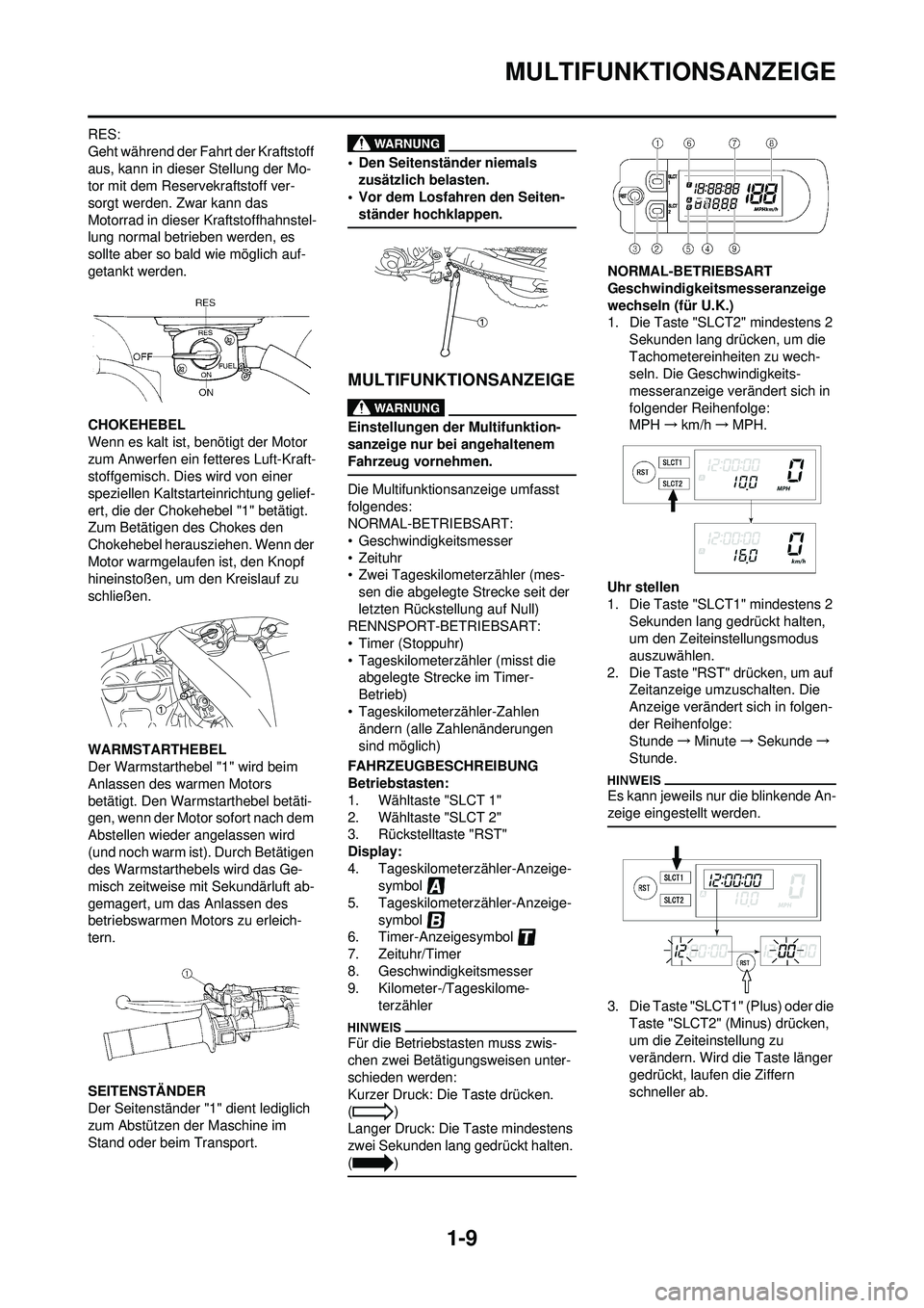 YAMAHA WR 250F 2009 Betriebsanleitungen (in German) 1-9
MULTIFUNKTIONSANZEIGE
RES:
Geht während der Fahrt der Kraftstoff
aus, kann in dieser Stellung der Mo-
tor mit dem Reservekraftstoff ver-
sorgt werden. Zwar kann das
Motorrad in dieser Kraftstof YAMAHA WR 250F 2009 Betriebsanleitungen (in German) 1-9
MULTIFUNKTIONSANZEIGE
RES:
Geht während der Fahrt der Kraftstoff
aus, kann in dieser Stellung der Mo-
tor mit dem Reservekraftstoff ver-
sorgt werden. Zwar kann das
Motorrad in dieser Kraftstof
