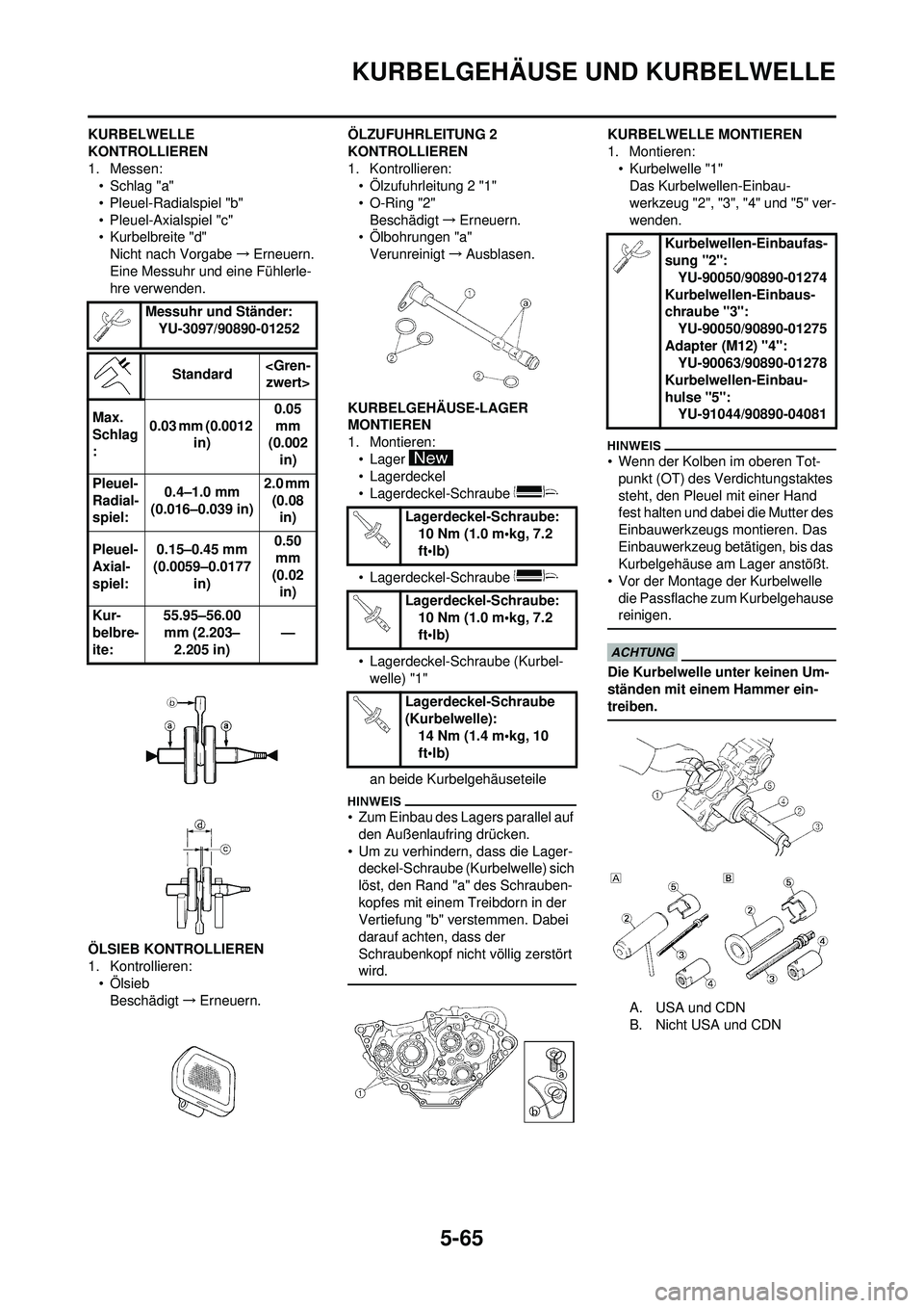 YAMAHA WR 250F 2009 Betriebsanleitungen (in German) 5-65
KURBELGEHÄUSE UND KURBELWELLE
KURBELWELLE
KONTROLLIEREN
1. Messen:•Schlag "a"
• Pleuel-Radialspiel "b"
• Pleuel-Axialspiel "c"
• Kurbelbreite "d"
Nicht nach Vorgabe →Erneuern.
Eine Me YAMAHA WR 250F 2009 Betriebsanleitungen (in German) 5-65
KURBELGEHÄUSE UND KURBELWELLE
KURBELWELLE
KONTROLLIEREN
1. Messen:•Schlag "a"
• Pleuel-Radialspiel "b"
• Pleuel-Axialspiel "c"
• Kurbelbreite "d"
Nicht nach Vorgabe →Erneuern.
Eine Me