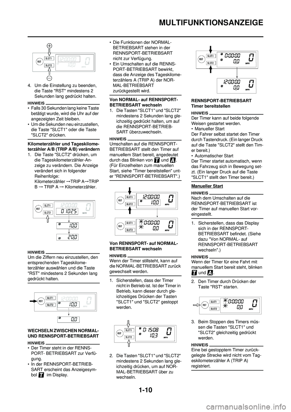YAMAHA WR 250F 2009 Betriebsanleitungen (in German) 1-10
MULTIFUNKTIONSANZEIGE
4. Um die Einstellung zu beenden, die Taste "RST" mindestens 2
Sekunden lang gedrückt halten.
• Falls 30 Sekunden lang keine Taste betätigt wurde, wird die Uhr auf der YAMAHA WR 250F 2009 Betriebsanleitungen (in German) 1-10
MULTIFUNKTIONSANZEIGE
4. Um die Einstellung zu beenden, die Taste "RST" mindestens 2
Sekunden lang gedrückt halten.
• Falls 30 Sekunden lang keine Taste betätigt wurde, wird die Uhr auf der