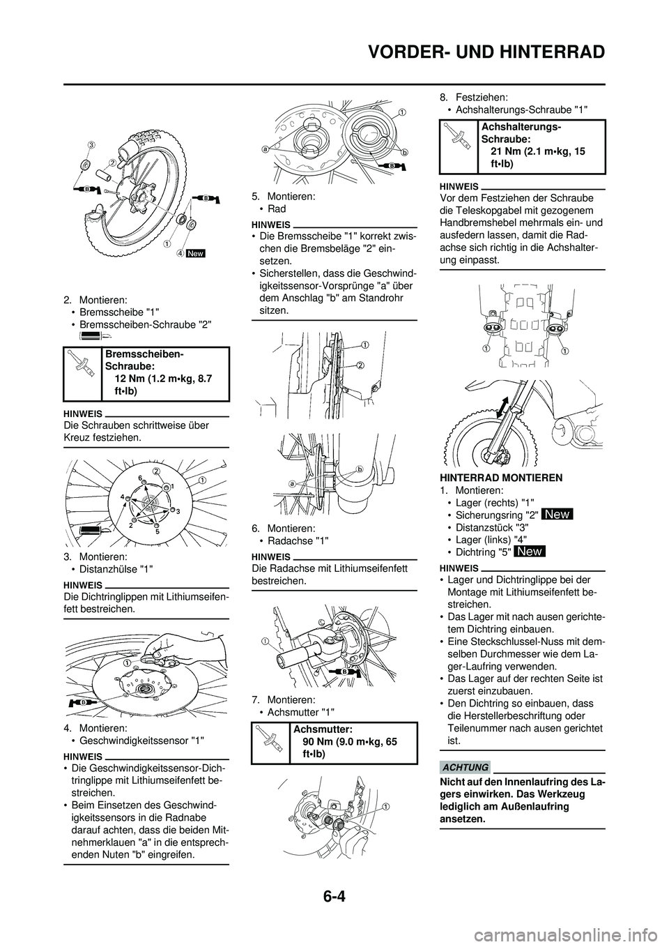 YAMAHA WR 250F 2009 Betriebsanleitungen (in German) 6-4
VORDER- UND HINTERRAD
2. Montieren:•Bremsscheibe "1"
• Bremsscheiben-Schraube "2"
Die Schrauben schrittweise über
Kreuz festziehen.
3. Montieren:
• Distanzhülse "1"
Die Dichtringlippen m YAMAHA WR 250F 2009 Betriebsanleitungen (in German) 6-4
VORDER- UND HINTERRAD
2. Montieren:•Bremsscheibe "1"
• Bremsscheiben-Schraube "2"
Die Schrauben schrittweise über
Kreuz festziehen.
3. Montieren:
• Distanzhülse "1"
Die Dichtringlippen m