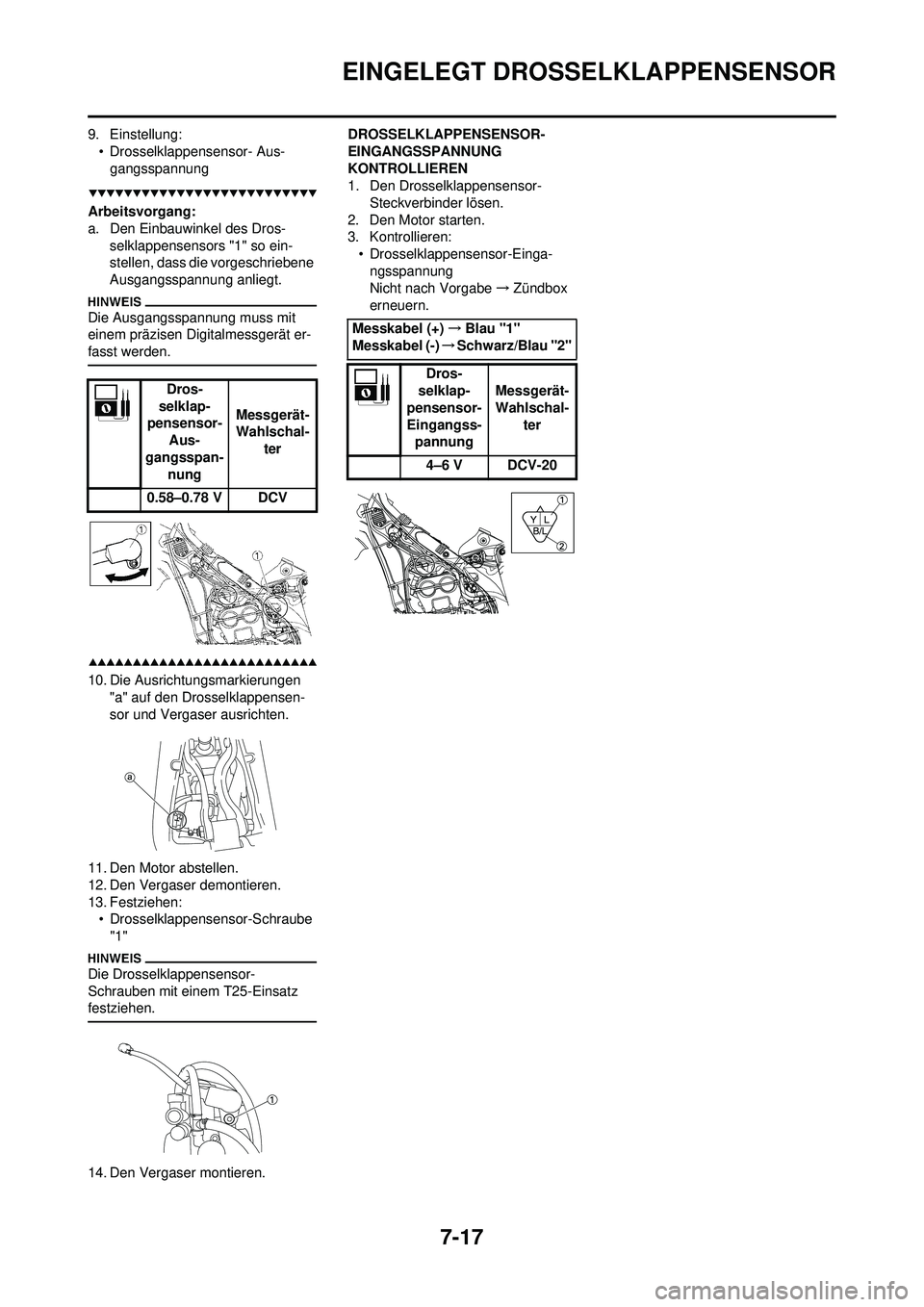 YAMAHA WR 250F 2009 Betriebsanleitungen (in German) 7-17
EINGELEGT DROSSELKLAPPENSENSOR
9. Einstellung:• Drosselklappensensor- Aus-gangsspannung
Arbeitsvorgang:
a. Den Einbauwinkel des Dros- selklappensensors "1" so ein-
stellen, dass die vorgeschrie YAMAHA WR 250F 2009 Betriebsanleitungen (in German) 7-17
EINGELEGT DROSSELKLAPPENSENSOR
9. Einstellung:• Drosselklappensensor- Aus-gangsspannung
Arbeitsvorgang:
a. Den Einbauwinkel des Dros- selklappensensors "1" so ein-
stellen, dass die vorgeschrie