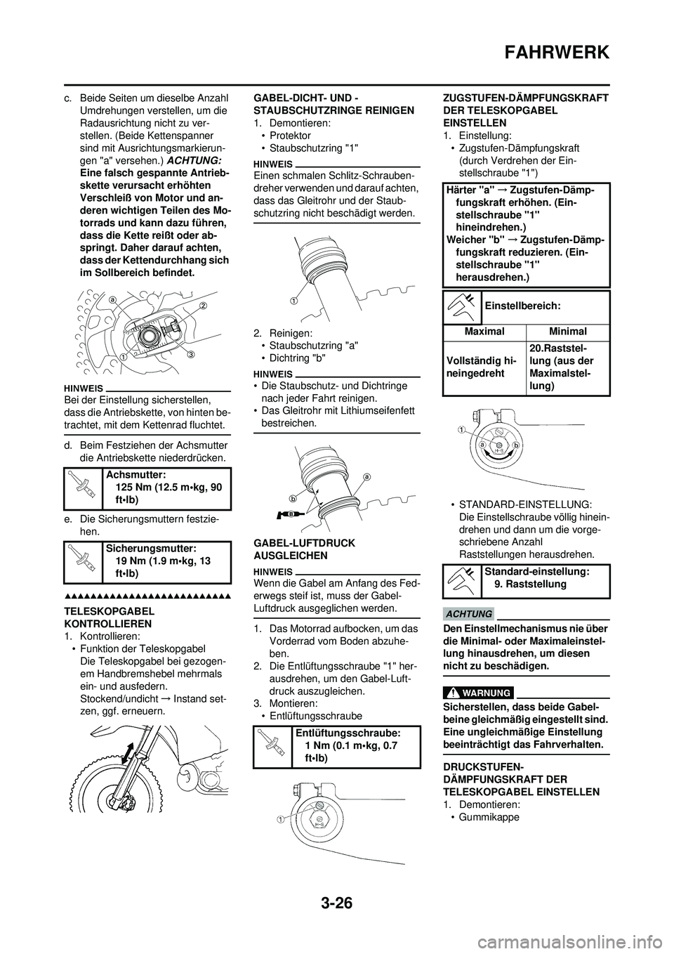 YAMAHA WR 250F 2009 Betriebsanleitungen (in German) 3-26
FAHRWERK
c. Beide Seiten um dieselbe Anzahl Umdrehungen verstellen, um die
Radausrichtung nicht zu ver-
stellen. (Beide Kettenspanner
sind mit Ausrichtungsmarkierun-
gen "a" versehen.) ACHTUNG YAMAHA WR 250F 2009 Betriebsanleitungen (in German) 3-26
FAHRWERK
c. Beide Seiten um dieselbe Anzahl Umdrehungen verstellen, um die
Radausrichtung nicht zu ver-
stellen. (Beide Kettenspanner
sind mit Ausrichtungsmarkierun-
gen "a" versehen.) ACHTUNG