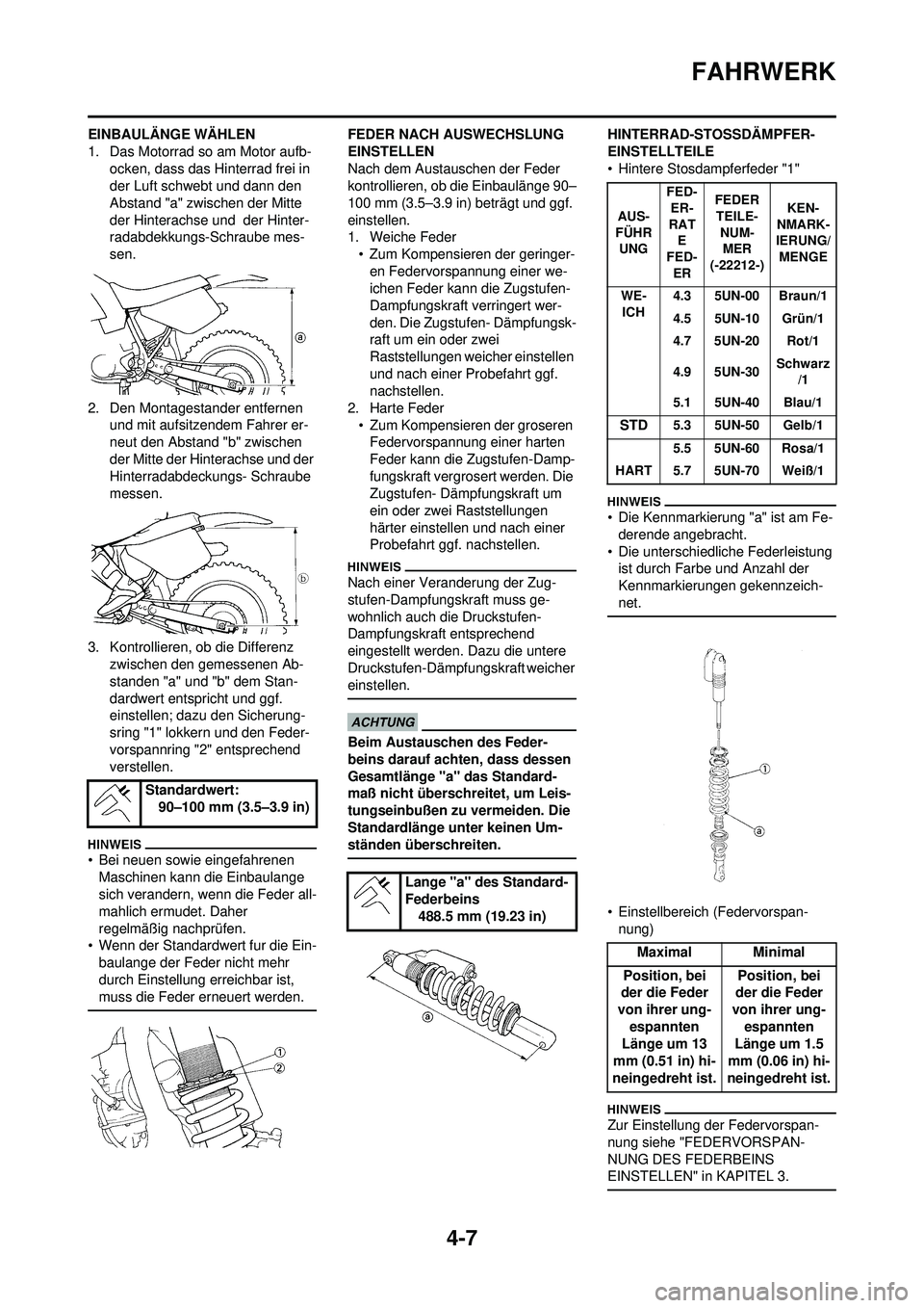 YAMAHA WR 250F 2009 Betriebsanleitungen (in German) 4-7
FAHRWERK
EINBAULÄNGE WÄHLEN
1. Das Motorrad so am Motor aufb-ocken, dass das Hinterrad frei in
der Luft schwebt und dann den
Abstand "a" zwischen der Mitte
der Hinterachse und der Hinter-
ra YAMAHA WR 250F 2009 Betriebsanleitungen (in German) 4-7
FAHRWERK
EINBAULÄNGE WÄHLEN
1. Das Motorrad so am Motor aufb-ocken, dass das Hinterrad frei in
der Luft schwebt und dann den
Abstand "a" zwischen der Mitte
der Hinterachse und der Hinter-
ra