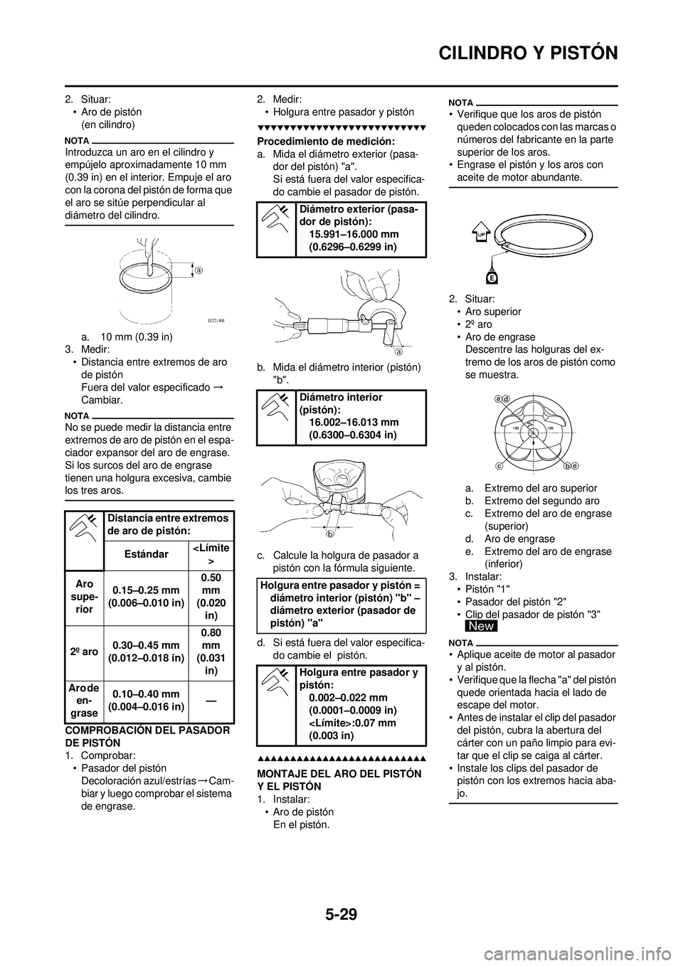YAMAHA WR 250F 2009  Manuale de Empleo (in Spanish) 5-29
CILINDRO Y PISTÓN
2. Situar:• Aro de pistón(en cilindro)
Introduzca un aro en el cilindro y 
empújelo aproximadamente 10 mm 
(0.39 in) en el interior. Empuje el aro 
con la corona del pistó