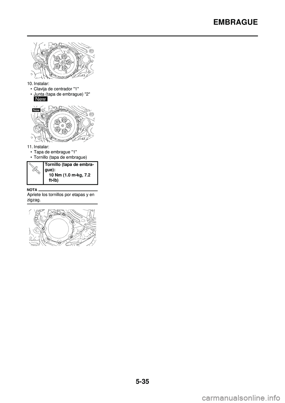YAMAHA WR 250F 2009  Manuale de Empleo (in Spanish) 5-35
EMBRAGUE
10. Instalar:• Clavija de centrador "1"
• Junta (tapa de embrague) "2" 
11. Instalar: • Tapa de embrague "1"
• Tornillo (tapa de embrague)
Apriete los tornillos por etapas y en 
