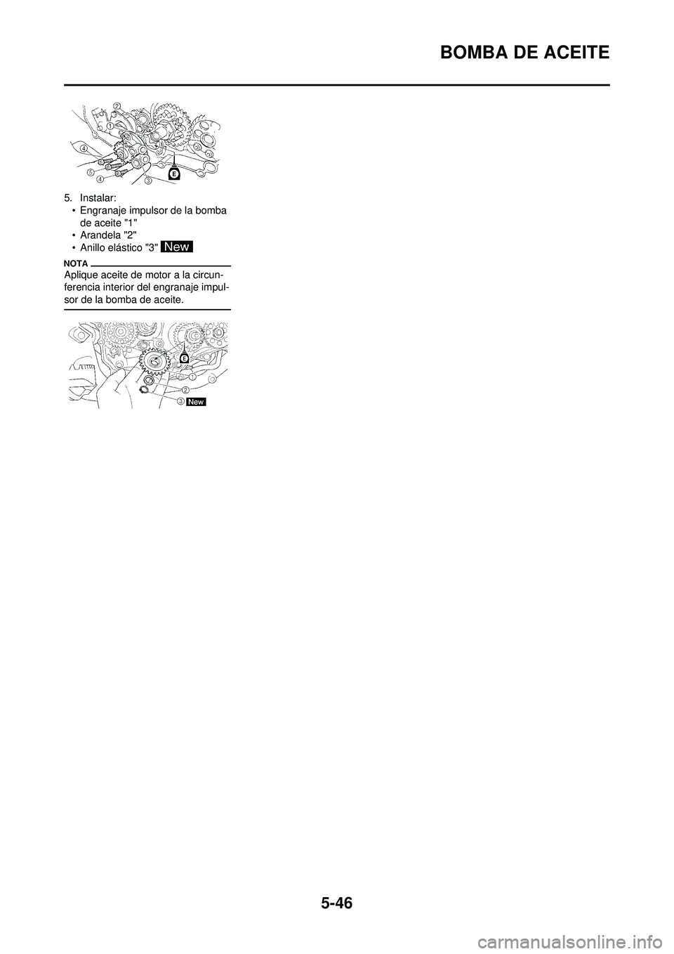 YAMAHA WR 250F 2009  Manuale de Empleo (in Spanish) 5-46
BOMBA DE ACEITE
5. Instalar:• Engranaje impulsor de la bomba de aceite "1"
• Arandela "2"
• Anillo elástico "3" 
Aplique aceite de motor a la circun-
ferencia interior del engranaje impul-