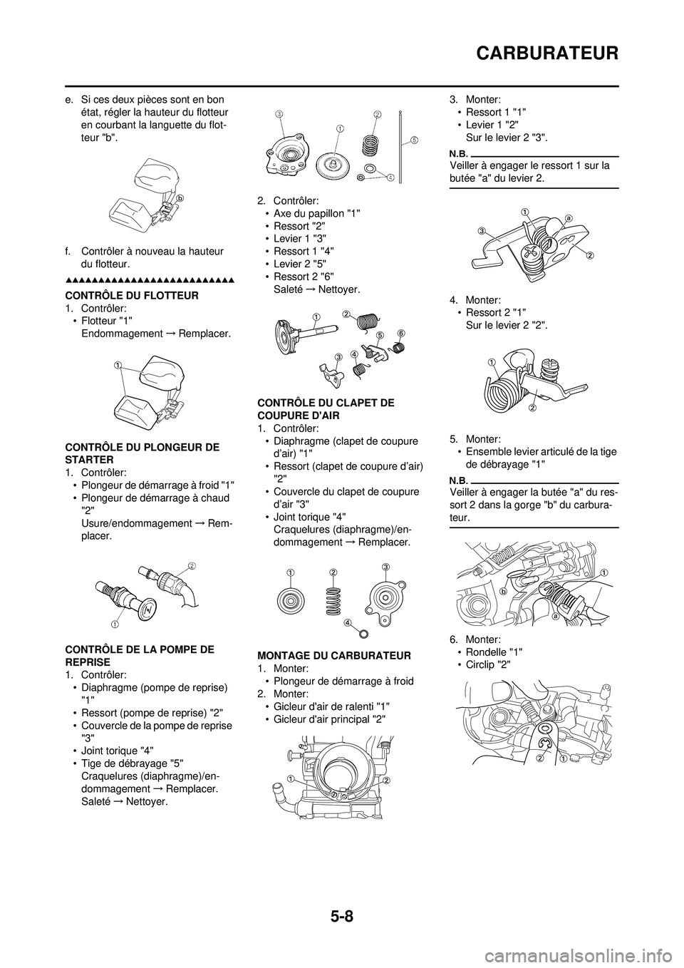 YAMAHA WR 250F 2009  Notices Demploi (in French) 5-8
CARBURATEUR
e. Si ces deux pièces sont en bon état, régler la hauteur du flotteur 
en courbant la languette du flot-
teur "b".
f. Contrôler à nouveau la hauteur  du flotteur.
CONTRÔLE DU FLO