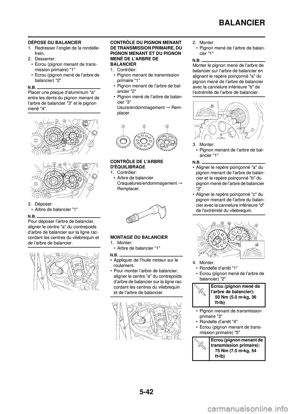 YAMAHA WR 250F 2009 Notices Demploi (in French) 5-42
BALANCIER
DÉPOSE DU BALANCIER
1. Redresser l’onglet de la rondelle-frein.
2. Desserrer:
• Ecrou (pignon menant de trans-mission primaire) "1"
• Ecrou (pignon mené de l’arbre de
balanci YAMAHA WR 250F 2009 Notices Demploi (in French) 5-42
BALANCIER
DÉPOSE DU BALANCIER
1. Redresser l’onglet de la rondelle-frein.
2. Desserrer:
• Ecrou (pignon menant de trans-mission primaire) "1"
• Ecrou (pignon mené de l’arbre de
balanci