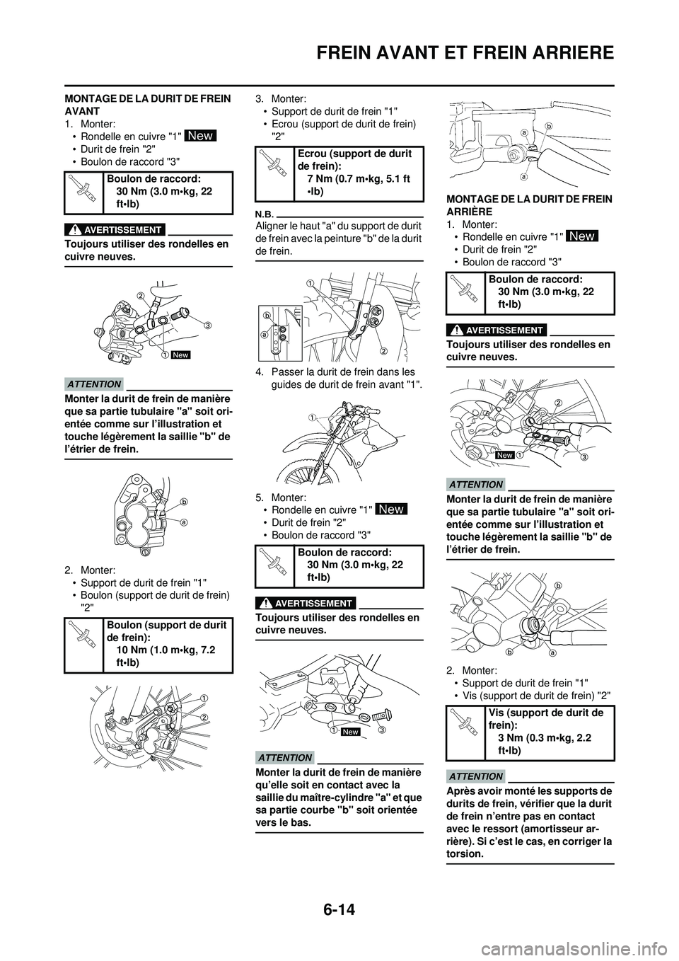 YAMAHA WR 250F 2009 Notices Demploi (in French) 6-14
FREIN AVANT ET FREIN ARRIERE
MONTAGE DE LA DURIT DE FREIN
AVANT
1. Monter:• Rondelle en cuivre "1"
• Durit de frein "2"
• Boulon de raccord "3"
Toujours utiliser des rondelles en
cuivre YAMAHA WR 250F 2009 Notices Demploi (in French) 6-14
FREIN AVANT ET FREIN ARRIERE
MONTAGE DE LA DURIT DE FREIN
AVANT
1. Monter:• Rondelle en cuivre "1"
• Durit de frein "2"
• Boulon de raccord "3"
Toujours utiliser des rondelles en
cuivre