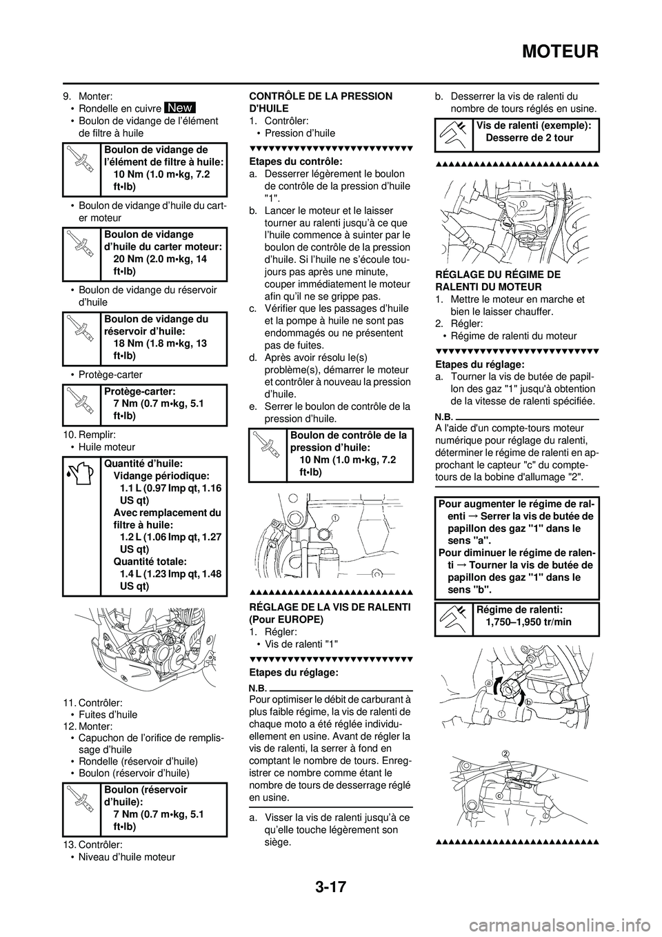 YAMAHA WR 250F 2009 Notices Demploi (in French) 3-17
MOTEUR
9. Monter:• Rondelle en cuivre
• Boulon de vidange de l’élément de filtre à huile
• Boulon de vidange d’huile du cart- er moteur
• Boulon de vidange du réservoir d’huil YAMAHA WR 250F 2009 Notices Demploi (in French) 3-17
MOTEUR
9. Monter:• Rondelle en cuivre
• Boulon de vidange de l’élément de filtre à huile
• Boulon de vidange d’huile du cart- er moteur
• Boulon de vidange du réservoir d’huil
