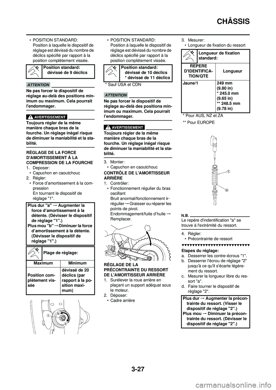YAMAHA WR 250F 2009 Notices Demploi (in French) 3-27
CHÂSSIS
• POSITION STANDARD:Position à laquelle le dispositif de
réglage est dévissé du nombre de
déclics spécifié par rapport à la
position complètement vissée.
Ne pas forcer le YAMAHA WR 250F 2009 Notices Demploi (in French) 3-27
CHÂSSIS
• POSITION STANDARD:Position à laquelle le dispositif de
réglage est dévissé du nombre de
déclics spécifié par rapport à la
position complètement vissée.
Ne pas forcer le