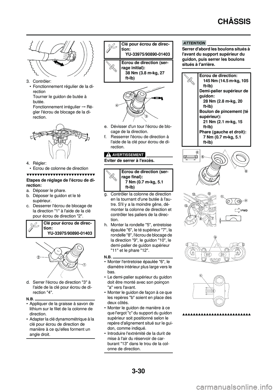 YAMAHA WR 250F 2009 Notices Demploi (in French) 3-30
CHÂSSIS
3. Contrôler:• Fonctionnement régulier de la di-rection
Tourner le guidon de butée Ã
butée.
Fonctionnement irrégulier →Ré-
gler lécrou de blocage de la di-
rection.
4. Rég YAMAHA WR 250F 2009 Notices Demploi (in French) 3-30
CHÂSSIS
3. Contrôler:• Fonctionnement régulier de la di-rection
Tourner le guidon de butée Ã
butée.
Fonctionnement irrégulier →Ré-
gler lécrou de blocage de la di-
rection.
4. Rég
