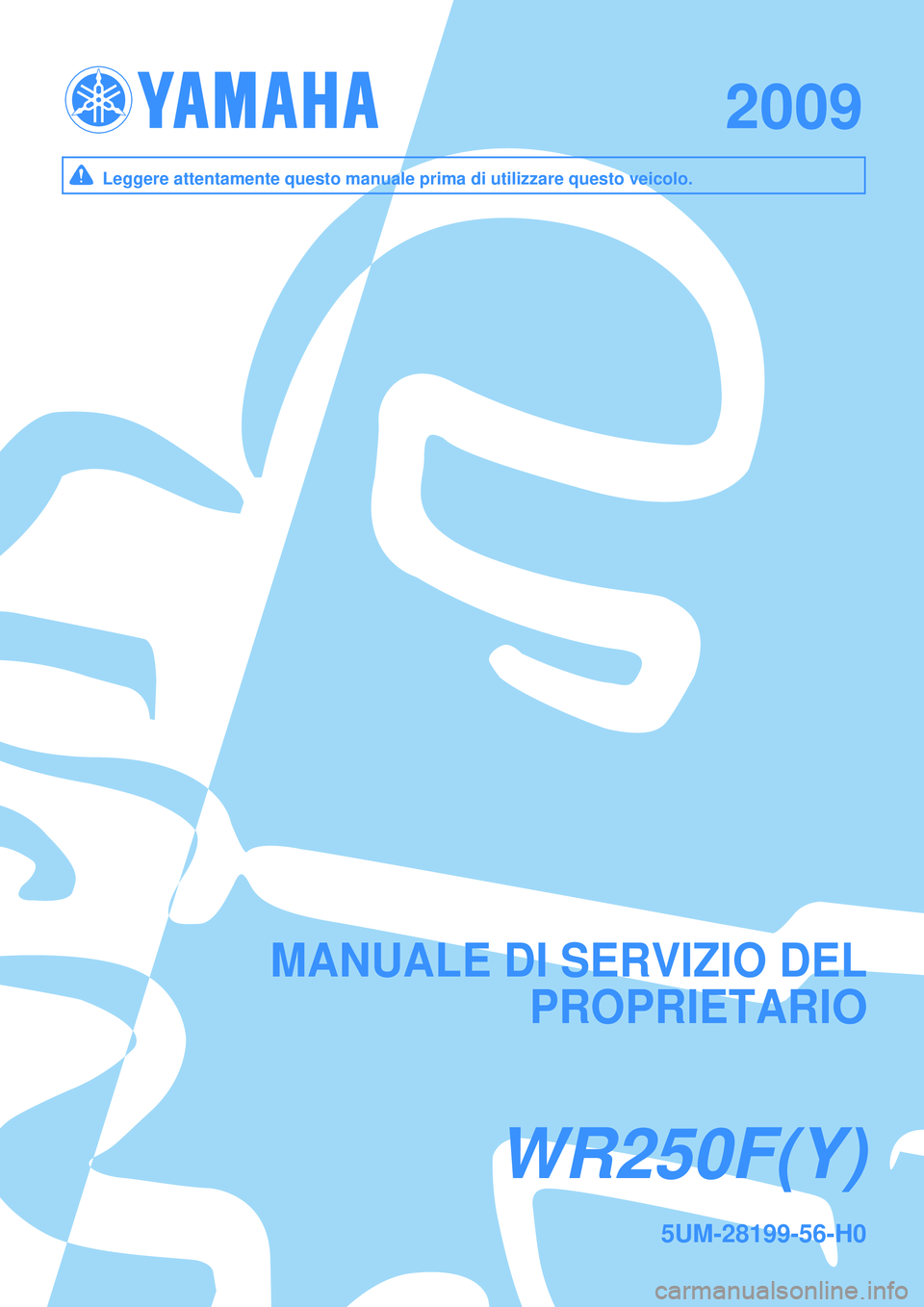 YAMAHA WR 250F 2009 Manuale duso (in Italian) WR250F(Y)WR250F(Y)
20092009
MANUALE DI SERVIZIO DELMANUALE DI SERVIZIO DEL
PROPRIETARIOPROPRIETARIO
Leggere attentamente questo manuale prima di utilizzare questo veicolo.Leggere attentamente questo m YAMAHA WR 250F 2009 Manuale duso (in Italian) WR250F(Y)WR250F(Y)
20092009
MANUALE DI SERVIZIO DELMANUALE DI SERVIZIO DEL
PROPRIETARIOPROPRIETARIO
Leggere attentamente questo manuale prima di utilizzare questo veicolo.Leggere attentamente questo m