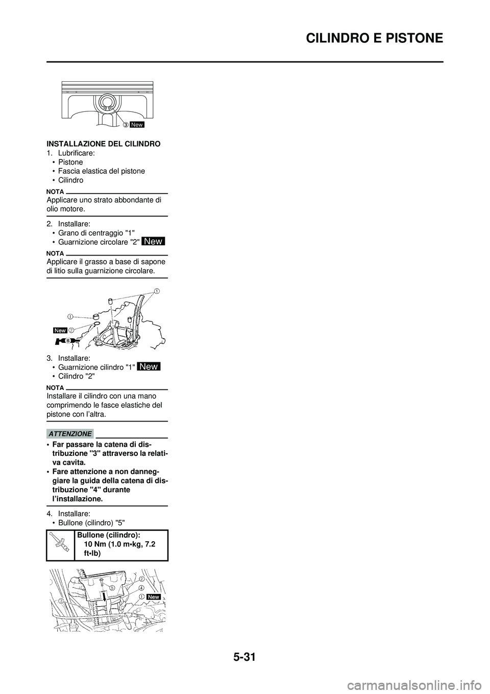 YAMAHA WR 250F 2009 Manuale duso (in Italian) 5-31
CILINDRO E PISTONE
INSTALLAZIONE DEL CILINDRO
1. Lubrificare:•Pistone
• Fascia elastica del pistone
• Cilindro
Applicare uno strato abbondante di
olio motore.
2. Installare:• Grano di ce YAMAHA WR 250F 2009 Manuale duso (in Italian) 5-31
CILINDRO E PISTONE
INSTALLAZIONE DEL CILINDRO
1. Lubrificare:•Pistone
• Fascia elastica del pistone
• Cilindro
Applicare uno strato abbondante di
olio motore.
2. Installare:• Grano di ce