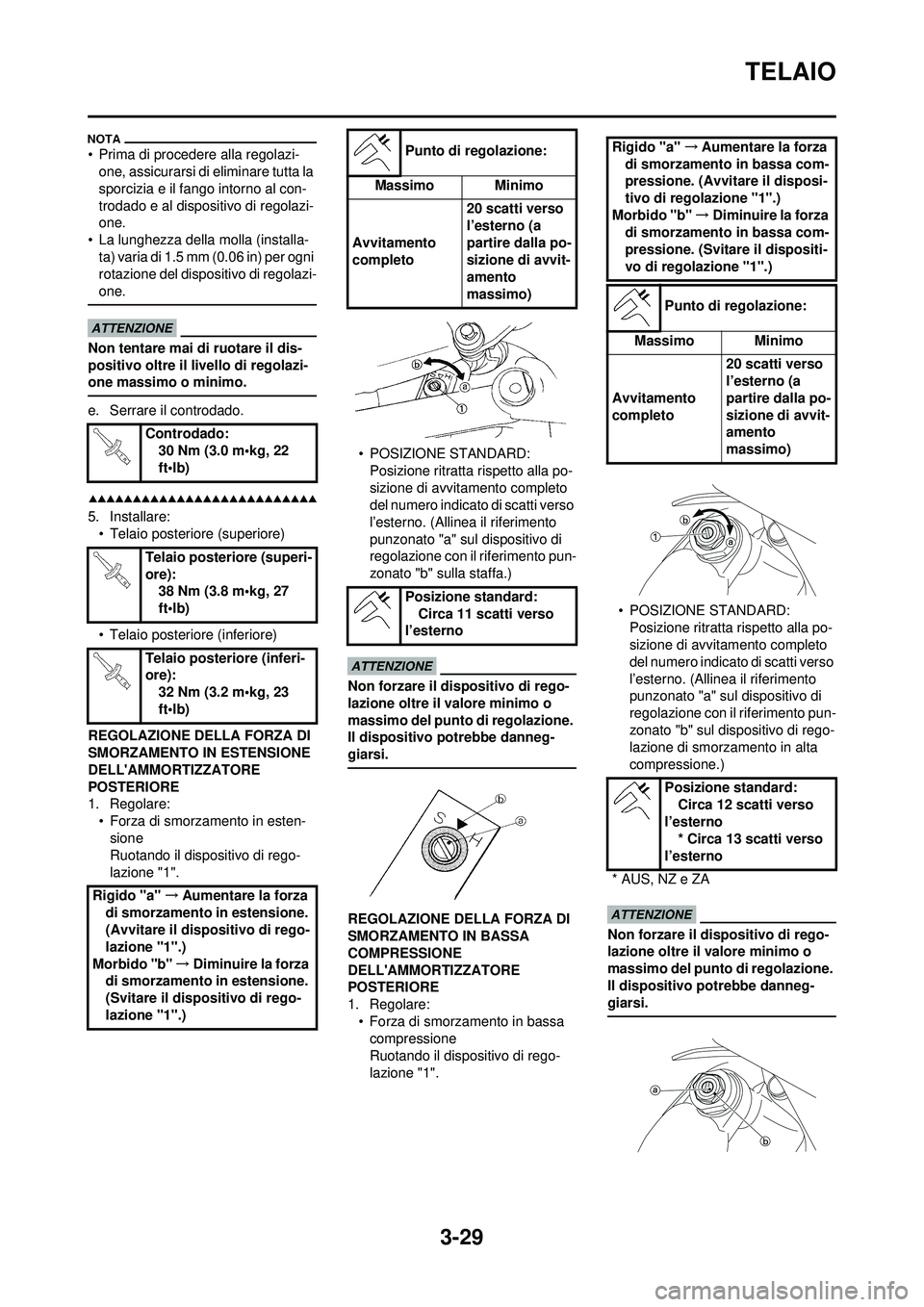 YAMAHA WR 250F 2009  Manuale duso (in Italian) 3-29
TELAIO
• Prima di procedere alla regolazi-one, assicurarsi di eliminare tutta la 
sporcizia e il fango intorno al con-
trodado e al dispositivo di regolazi-
one.
• La lunghezza della molla (i
