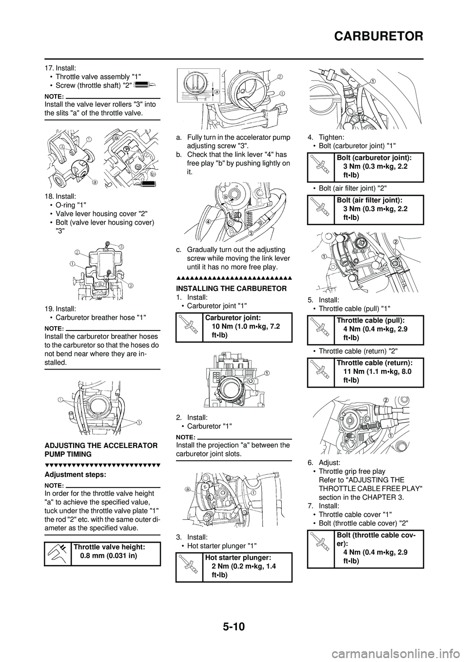 YAMAHA WR 250F 2008  Owners Manual 5-10
CARBURETOR
17. Install:• Throttle valve assembly "1"
• Screw (throttle shaft) "2" 
Install the valve lever rollers "3" into 
the slits "a" of the throttle valve.
18. Install:• O-ring "1"
