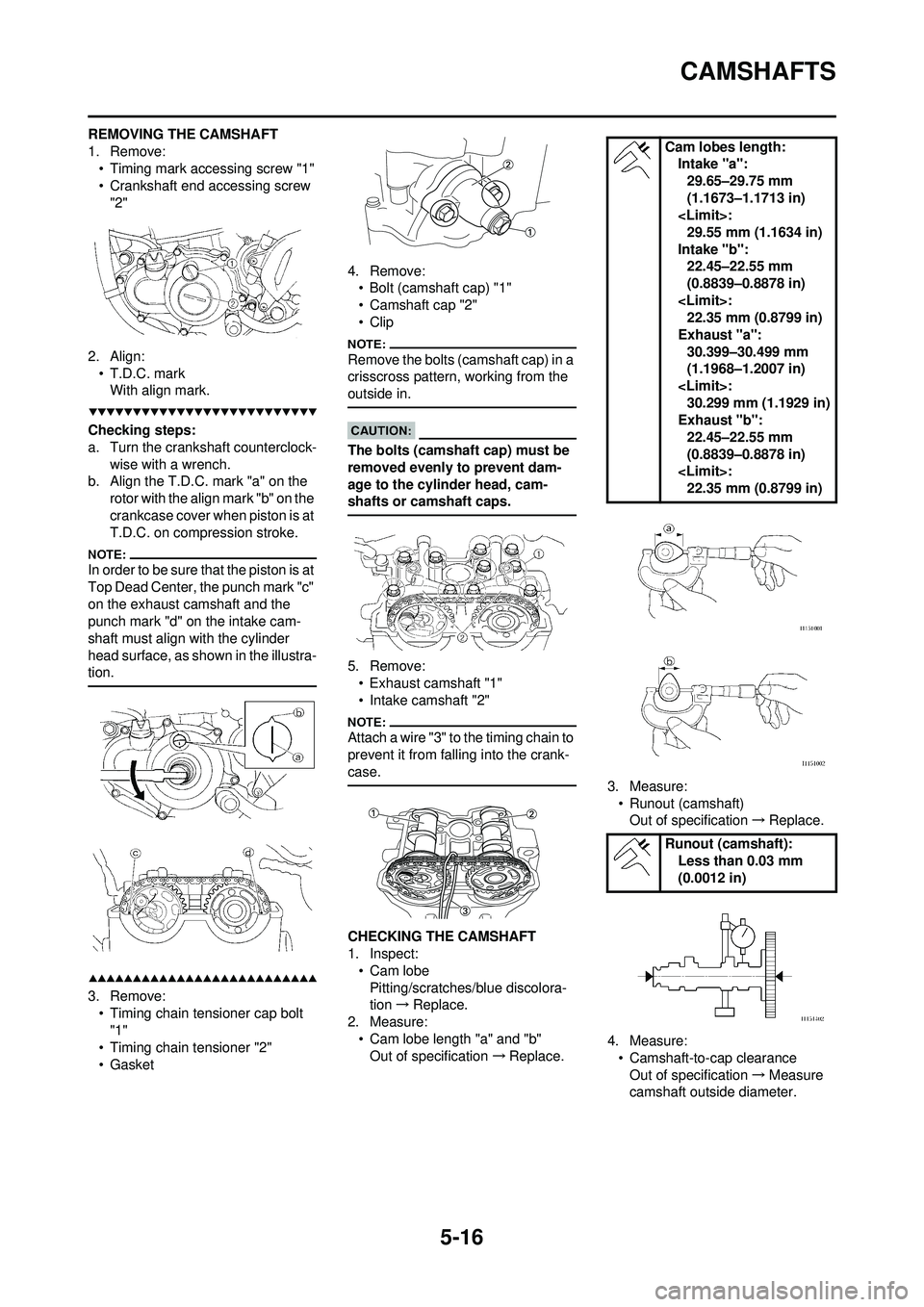 YAMAHA WR 250F 2008  Owners Manual 5-16
CAMSHAFTS
REMOVING THE CAMSHAFT
1. Remove:• Timing mark accessing screw "1"
• Crankshaft end accessing screw 
"2"
2. Align: • T.D.C. markWith align mark.
Checking steps:
a. Turn the cranksh