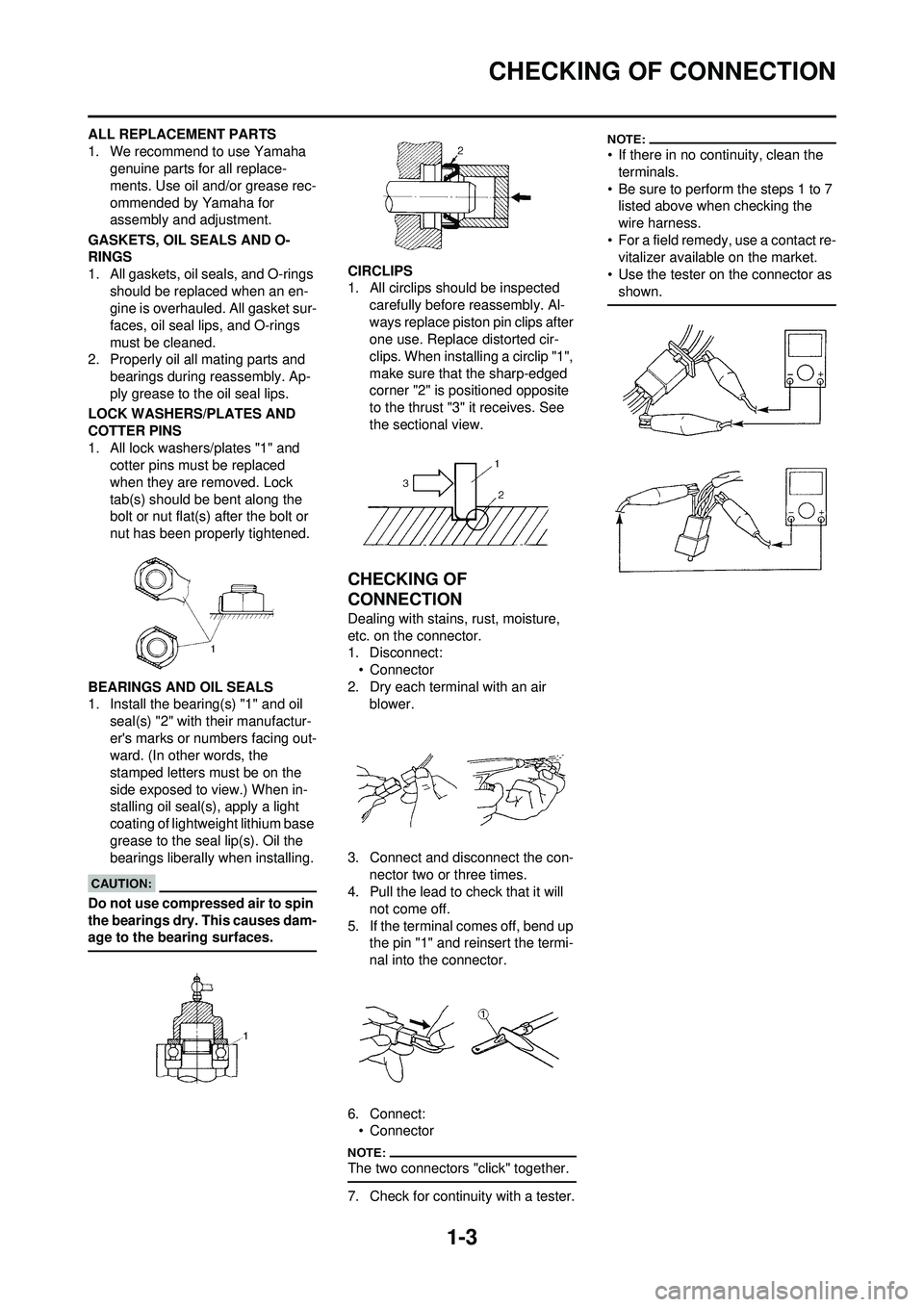 YAMAHA WR 250F 2008 User Guide 1-3
CHECKING OF CONNECTION
ALL REPLACEMENT PARTS
1. We recommend to use Yamaha genuine parts for all replace-
ments. Use oil and/or grease rec-
ommended by Yamaha for
assembly and adjustment.
GASKETS YAMAHA WR 250F 2008 User Guide 1-3
CHECKING OF CONNECTION
ALL REPLACEMENT PARTS
1. We recommend to use Yamaha genuine parts for all replace-
ments. Use oil and/or grease rec-
ommended by Yamaha for
assembly and adjustment.
GASKETS