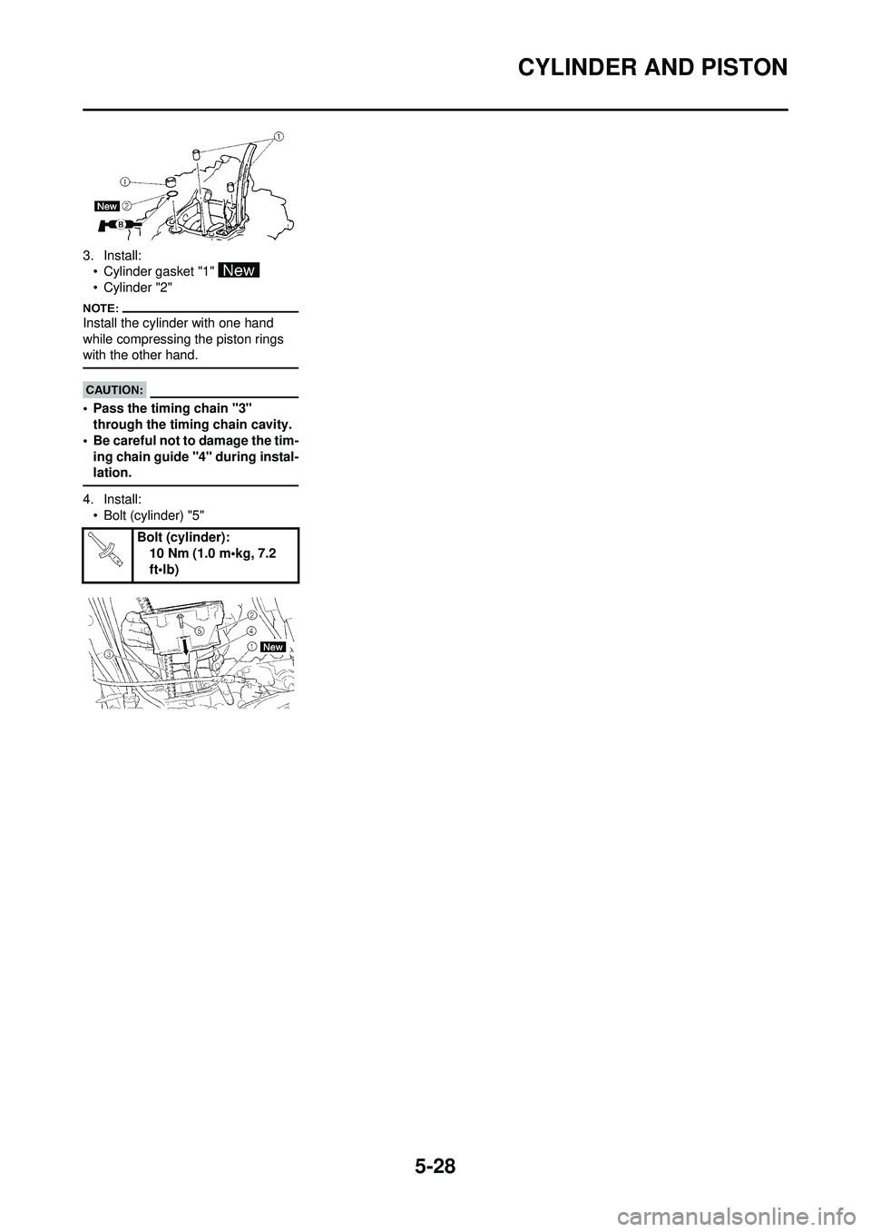 YAMAHA WR 250F 2008 Owners Manual 5-28
CYLINDER AND PISTON
3. Install:• Cylinder gasket "1"
• Cylinder "2"
Install the cylinder with one hand
while compressing the piston rings
with the other hand.
• Pass the timing chain "3" YAMAHA WR 250F 2008 Owners Manual 5-28
CYLINDER AND PISTON
3. Install:• Cylinder gasket "1"
• Cylinder "2"
Install the cylinder with one hand
while compressing the piston rings
with the other hand.
• Pass the timing chain "3"