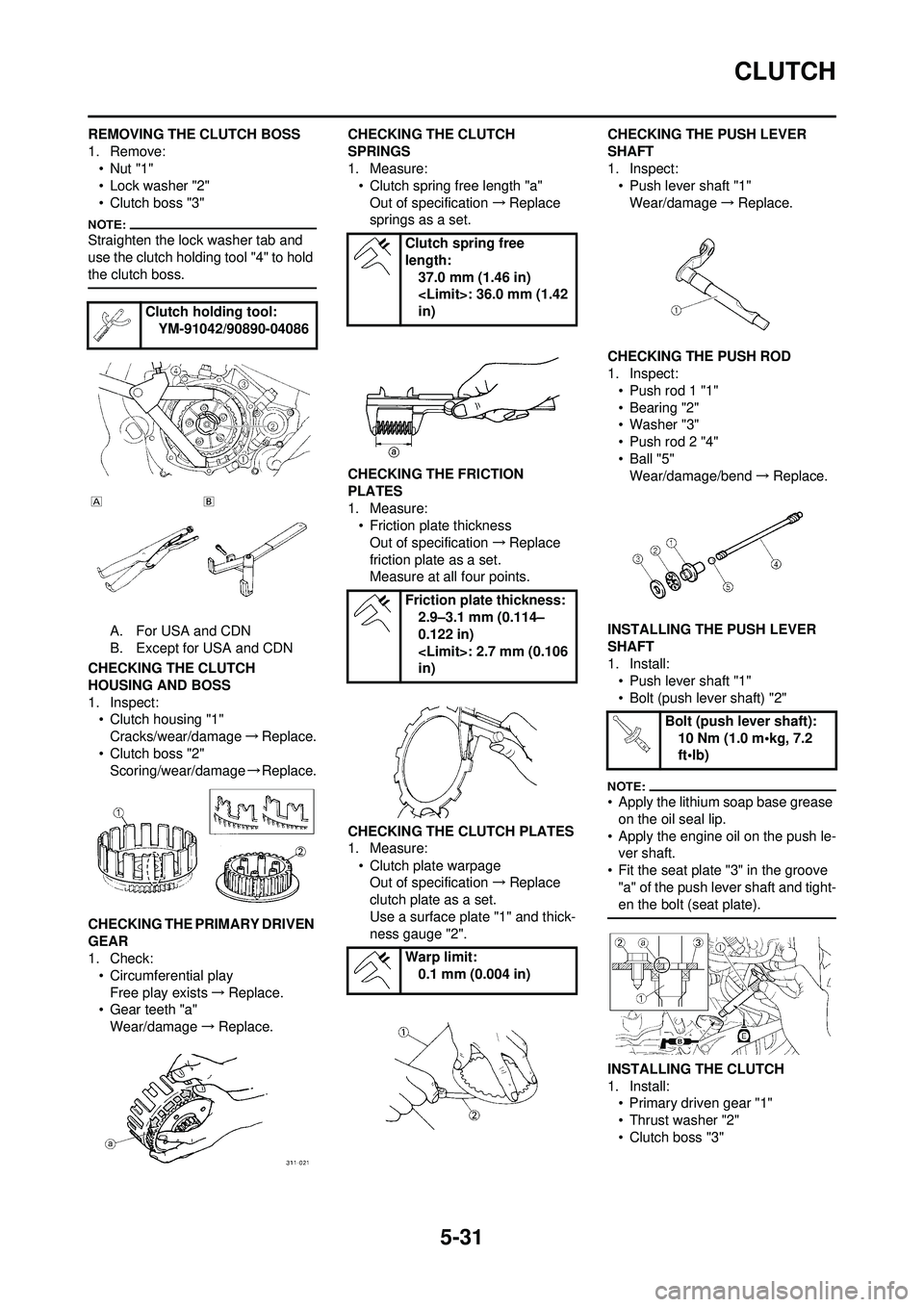 YAMAHA WR 250F 2008 Owners Manual 5-31
CLUTCH
REMOVING THE CLUTCH BOSS
1. Remove:•Nut "1"
• Lock washer "2"
• Clutch boss "3"
Straighten the lock washer tab and
use the clutch holding tool "4" to hold
the clutch boss.
A. For U YAMAHA WR 250F 2008 Owners Manual 5-31
CLUTCH
REMOVING THE CLUTCH BOSS
1. Remove:•Nut "1"
• Lock washer "2"
• Clutch boss "3"
Straighten the lock washer tab and
use the clutch holding tool "4" to hold
the clutch boss.
A. For U