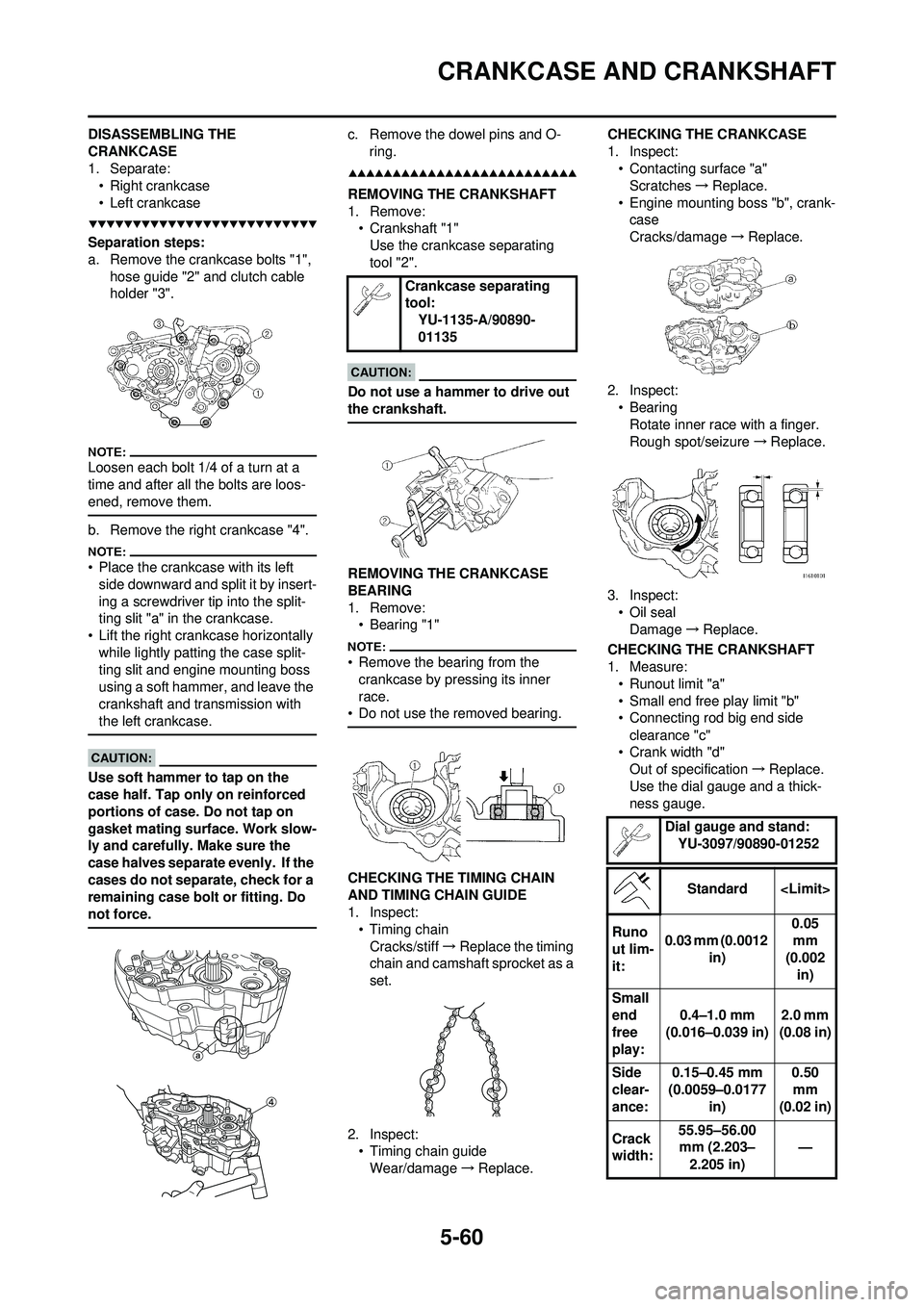 YAMAHA WR 250F 2008 Owners Manual 5-60
CRANKCASE AND CRANKSHAFT
DISASSEMBLING THE
CRANKCASE
1. Separate:• Right crankcase
• Left crankcase
Separation steps:
a. Remove the crankcase bolts "1", hose guide "2" and clutch cable
hol YAMAHA WR 250F 2008 Owners Manual 5-60
CRANKCASE AND CRANKSHAFT
DISASSEMBLING THE
CRANKCASE
1. Separate:• Right crankcase
• Left crankcase
Separation steps:
a. Remove the crankcase bolts "1", hose guide "2" and clutch cable
hol