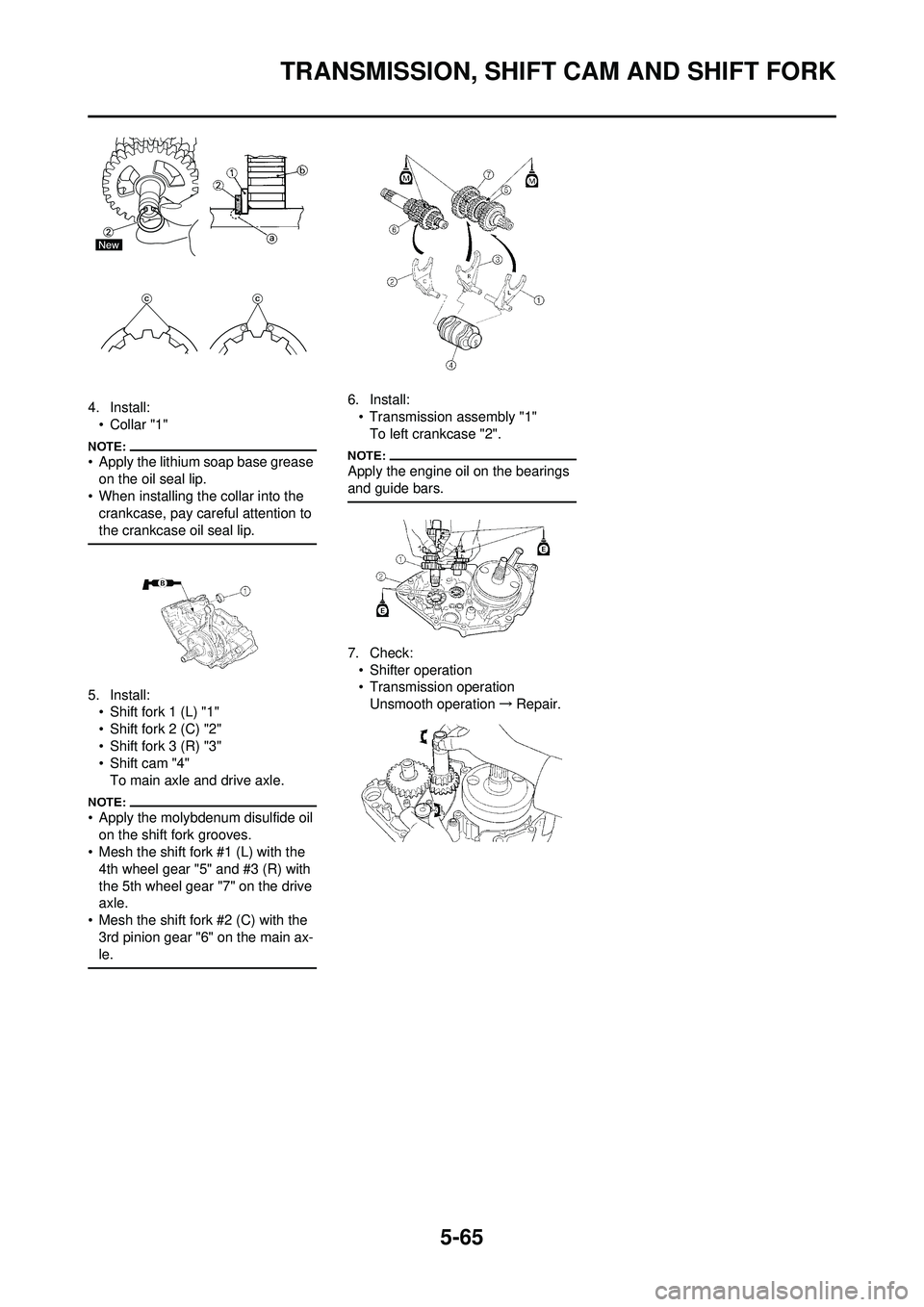 YAMAHA WR 250F 2008 Owners Manual 5-65
TRANSMISSION, SHIFT CAM AND SHIFT FORK
4. Install:•Collar "1"
• Apply the lithium soap base grease on the oil seal lip.
• When installing the collar into the crankcase, pay careful attenti YAMAHA WR 250F 2008 Owners Manual 5-65
TRANSMISSION, SHIFT CAM AND SHIFT FORK
4. Install:•Collar "1"
• Apply the lithium soap base grease on the oil seal lip.
• When installing the collar into the crankcase, pay careful attenti