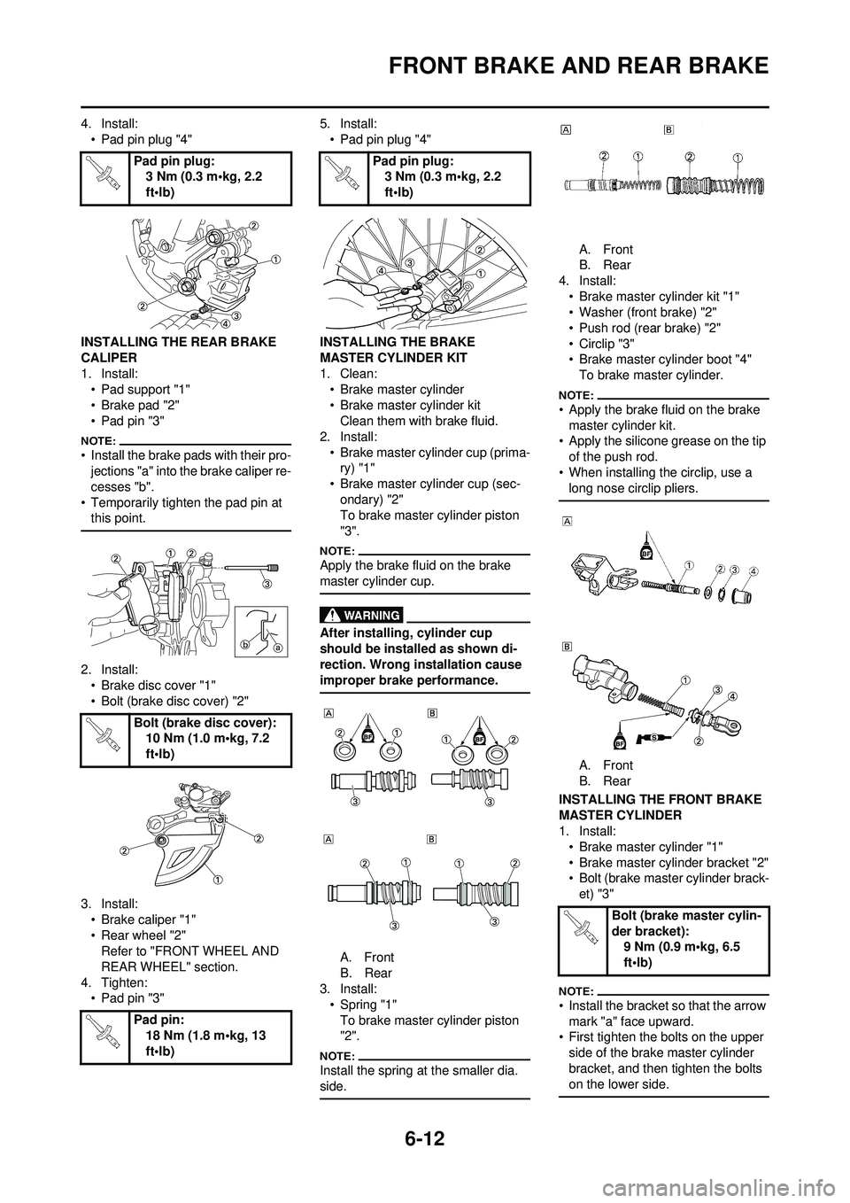 YAMAHA WR 250F 2008 Owners Manual 6-12
FRONT BRAKE AND REAR BRAKE
4. Install:• Pad pin plug "4"
INSTALLING THE REAR BRAKE
CALIPER
1. Install: • Pad support "1"
• Brake pad "2"
• Pad pin "3"
• Install the brake pads with the YAMAHA WR 250F 2008 Owners Manual 6-12
FRONT BRAKE AND REAR BRAKE
4. Install:• Pad pin plug "4"
INSTALLING THE REAR BRAKE
CALIPER
1. Install: • Pad support "1"
• Brake pad "2"
• Pad pin "3"
• Install the brake pads with the