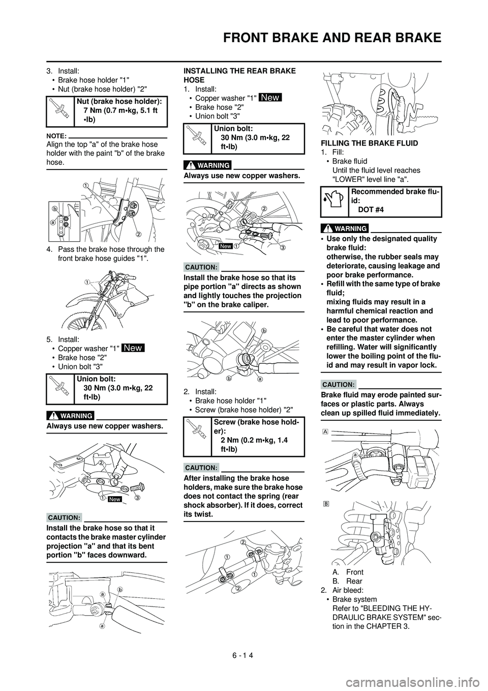YAMAHA WR 250F 2008 Owners Manual 6-14
FRONT BRAKE AND REAR BRAKE
3. Install:• Brake hose holder "1"
• Nut (brake hose holder) "2"
Align the top "a" of the brake hose
holder with the paint "b" of the brake
hose.
4. Pass the brak YAMAHA WR 250F 2008 Owners Manual 6-14
FRONT BRAKE AND REAR BRAKE
3. Install:• Brake hose holder "1"
• Nut (brake hose holder) "2"
Align the top "a" of the brake hose
holder with the paint "b" of the brake
hose.
4. Pass the brak