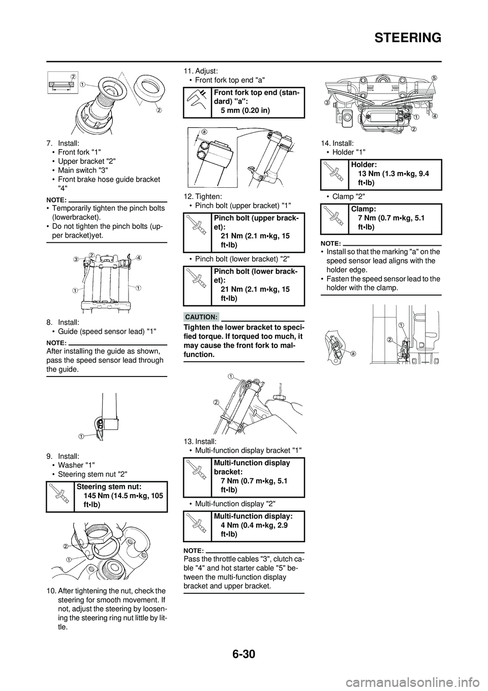 YAMAHA WR 250F 2008 User Guide 6-30
STEERING
7. Install:• Front fork "1"
• Upper bracket "2"
• Main switch "3"
• Front brake hose guide bracket
"4"
• Temporarily tighten the pinch bolts (lowerbracket).
• Do not tighten YAMAHA WR 250F 2008 User Guide 6-30
STEERING
7. Install:• Front fork "1"
• Upper bracket "2"
• Main switch "3"
• Front brake hose guide bracket
"4"
• Temporarily tighten the pinch bolts (lowerbracket).
• Do not tighten