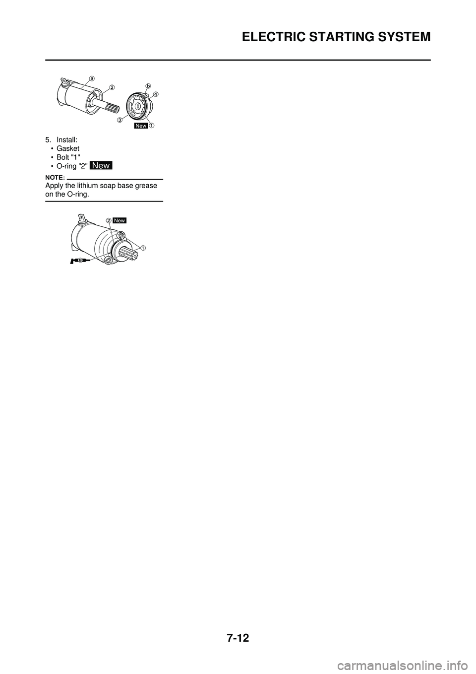 YAMAHA WR 250F 2008 Owners Manual 7-12
ELECTRIC STARTING SYSTEM
5. Install:• Gasket
•Bolt "1"
• O-ring "2"
Apply the lithium soap base grease
on the O-ring. YAMAHA WR 250F 2008 Owners Manual 7-12
ELECTRIC STARTING SYSTEM
5. Install:• Gasket
•Bolt "1"
• O-ring "2"
Apply the lithium soap base grease
on the O-ring.