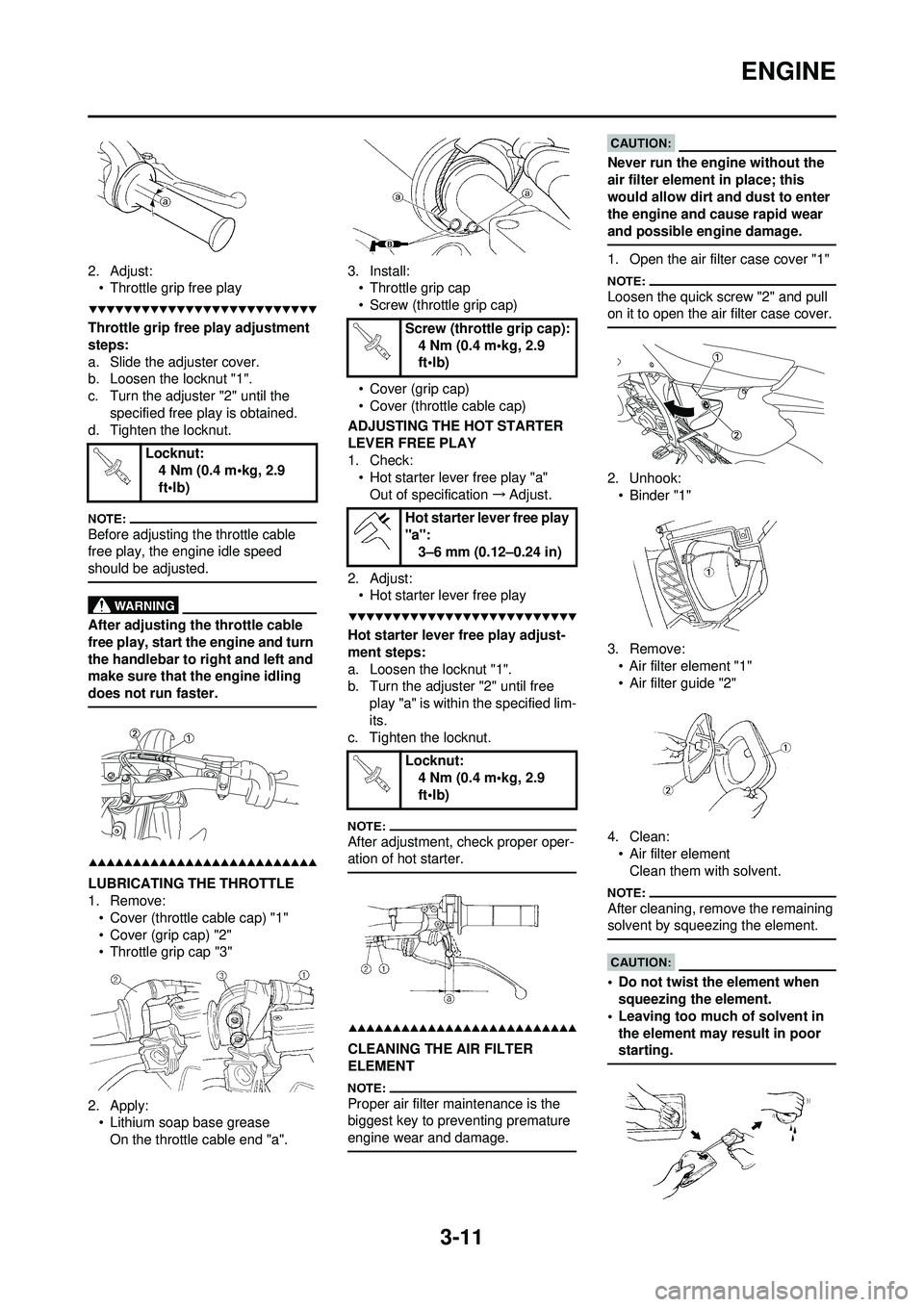 YAMAHA WR 250F 2008  Owners Manual 3-11
ENGINE
2. Adjust:• Throttle grip free play
Throttle grip free play adjustment 
steps:
a. Slide the adjuster cover.
b. Loosen the locknut "1".
c. Turn the adjuster "2" until the 
specified free 