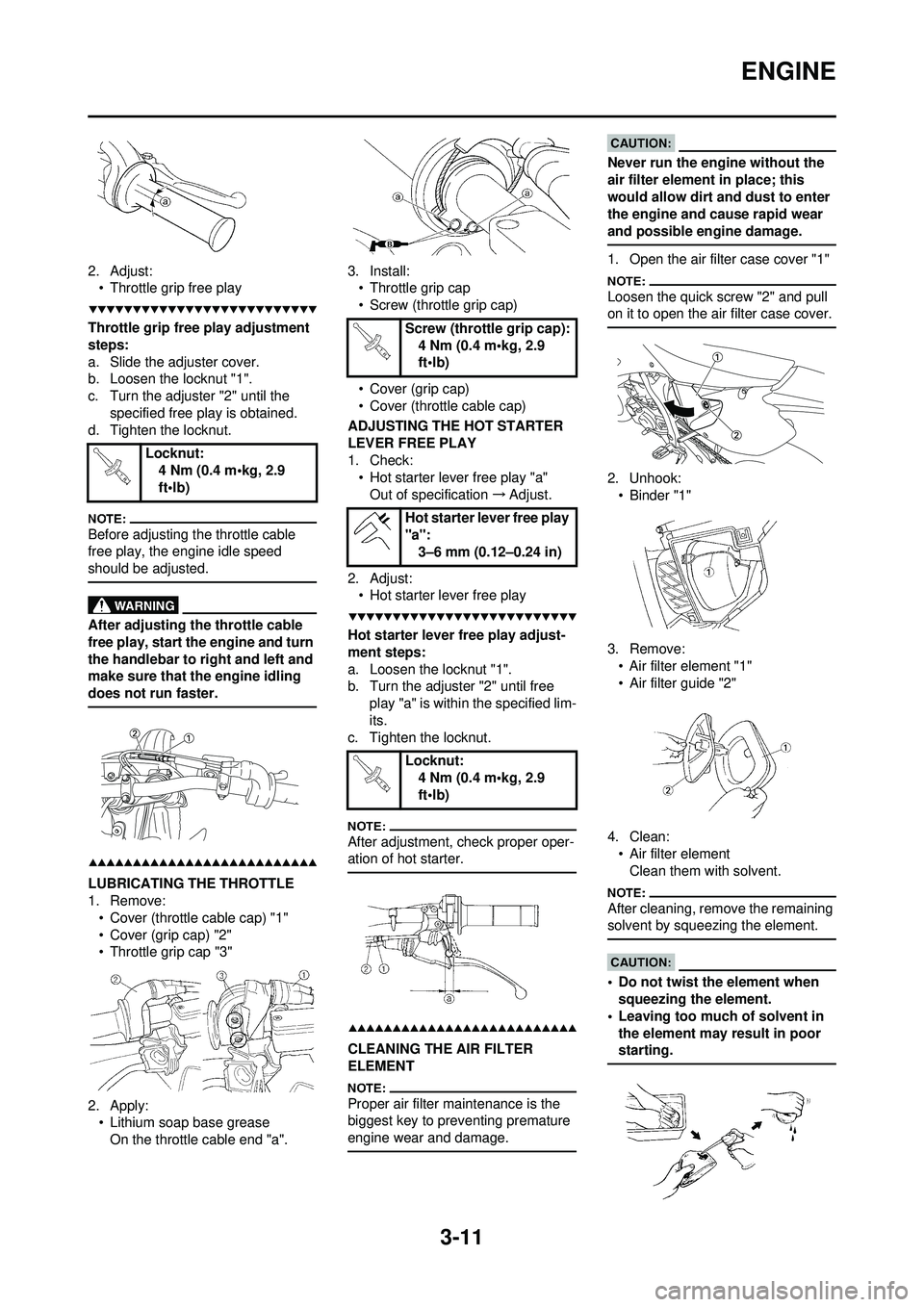YAMAHA WR 250F 2008 Repair Manual 3-11
ENGINE
2. Adjust:• Throttle grip free play
Throttle grip free play adjustment
steps:
a. Slide the adjuster cover.
b. Loosen the locknut "1".
c. Turn the adjuster "2" until the
specified free YAMAHA WR 250F 2008 Repair Manual 3-11
ENGINE
2. Adjust:• Throttle grip free play
Throttle grip free play adjustment
steps:
a. Slide the adjuster cover.
b. Loosen the locknut "1".
c. Turn the adjuster "2" until the
specified free