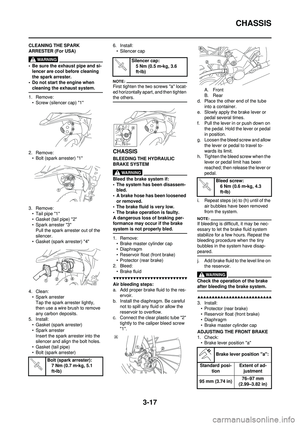 YAMAHA WR 250F 2008 Manual PDF 3-17
CHASSIS
CLEANING THE SPARK 
ARRESTER (For USA)
• Be sure the exhaust pipe and si-lencer are cool before cleaning 
the spark arrester.
• Do not start the engine when  cleaning the exhaust syst