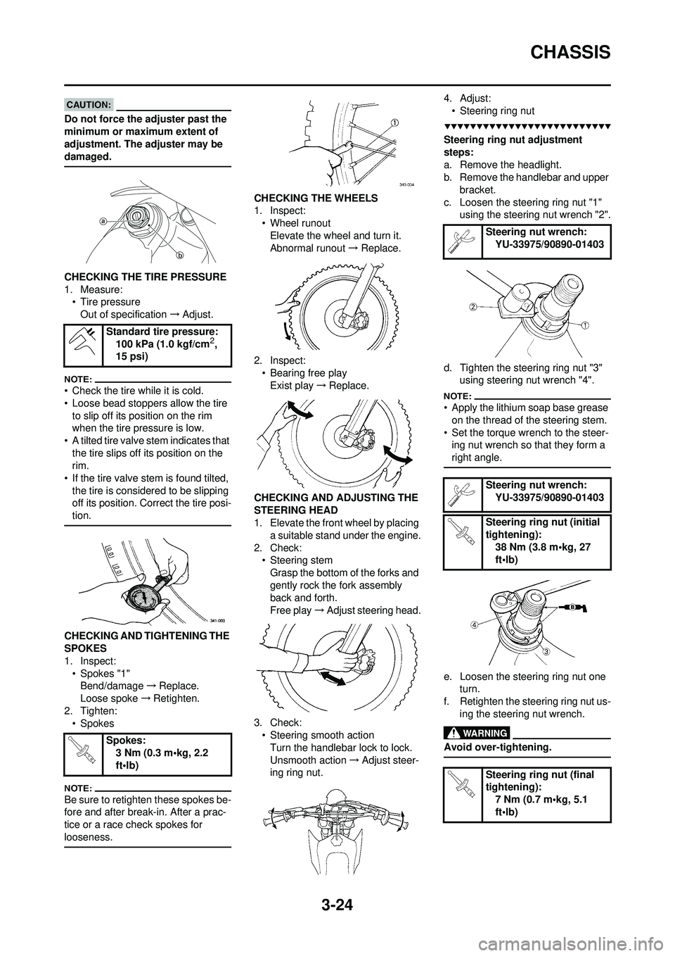 YAMAHA WR 250F 2008 Manual PDF 3-24
CHASSIS
Do not force the adjuster past the 
minimum or maximum extent of 
adjustment. The adjuster may be 
damaged.
CHECKING THE TIRE PRESSURE
1. Measure:• Tire pressure
Out of specification 