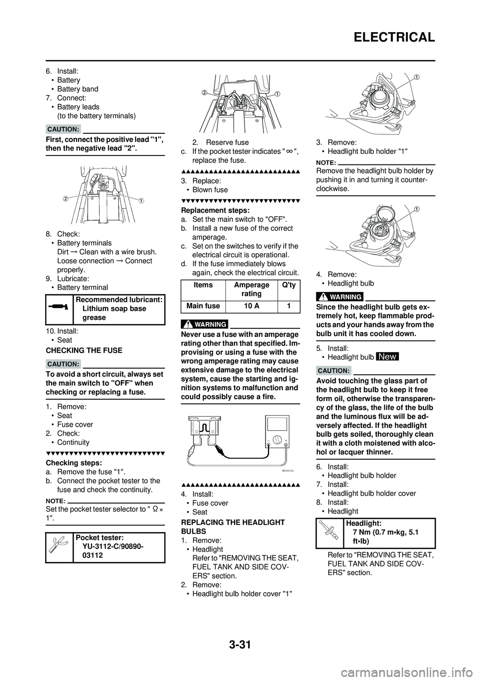 YAMAHA WR 250F 2008 Manual Online 3-31
ELECTRICAL
6. Install:•Battery
• Battery band
7. Connect:
• Battery leads(to the battery terminals)
First, connect the positive lead "1", 
then the negative lead "2".
8. Check:• Battery t