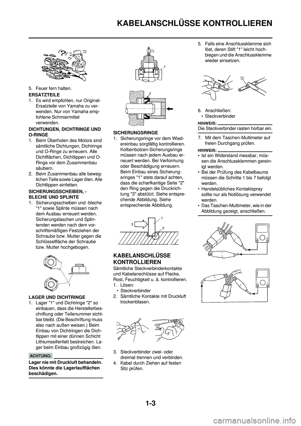 YAMAHA WR 250F 2008 Betriebsanleitungen (in German) 1-3
KABELANSCHLÜSSE KONTROLLIEREN
5. Feuer fern halten.
ERSATZTEILE
1. Es wird empfohlen, nur Original- Ersatzteile von Yamaha zu ver-
wenden. Nur von Yamaha emp-
fohlene Schmiermittel
verwenden.
DI YAMAHA WR 250F 2008 Betriebsanleitungen (in German) 1-3
KABELANSCHLÜSSE KONTROLLIEREN
5. Feuer fern halten.
ERSATZTEILE
1. Es wird empfohlen, nur Original- Ersatzteile von Yamaha zu ver-
wenden. Nur von Yamaha emp-
fohlene Schmiermittel
verwenden.
DI
