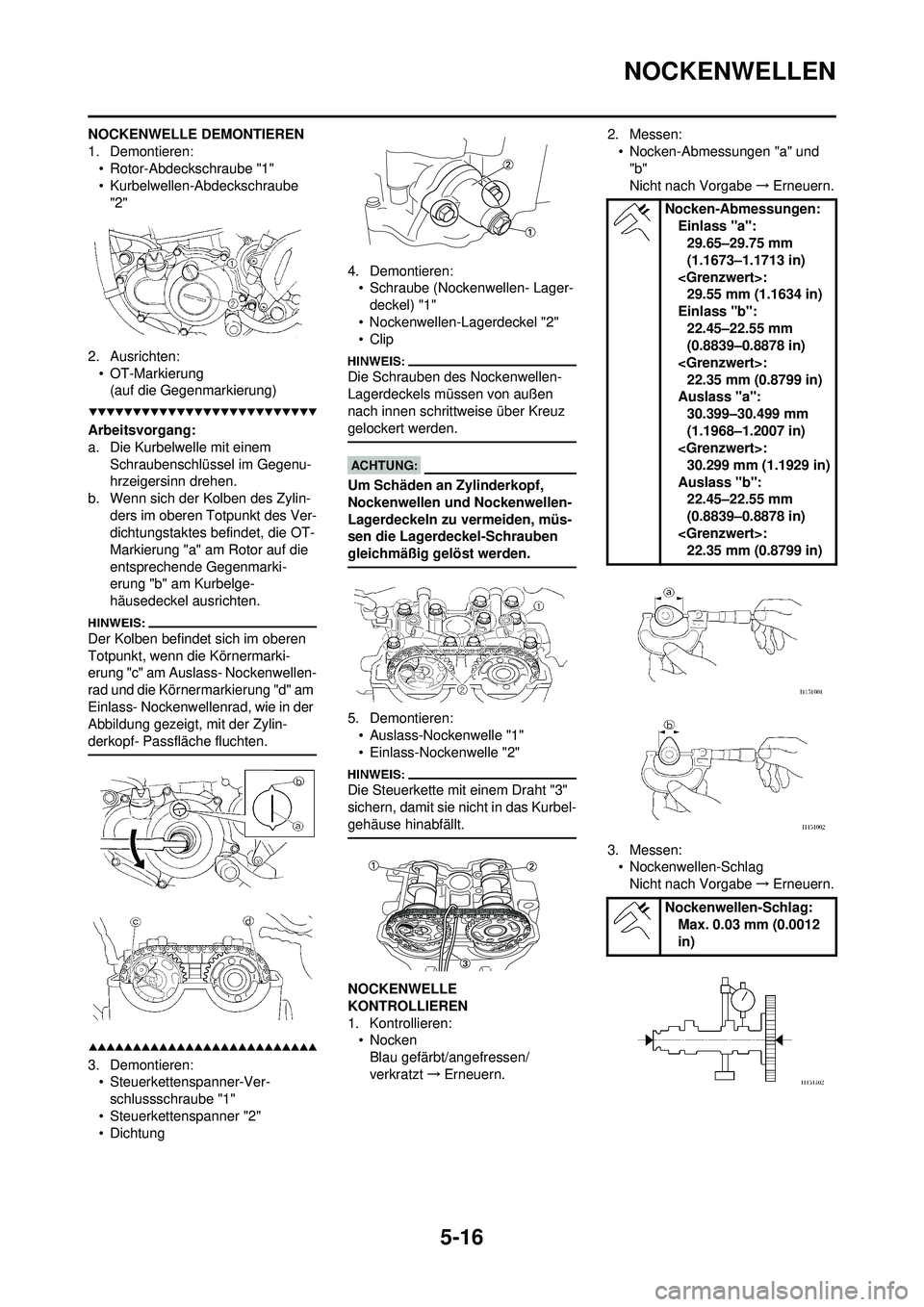 YAMAHA WR 250F 2008  Betriebsanleitungen (in German) 5-16
NOCKENWELLEN
NOCKENWELLE DEMONTIEREN
1. Demontieren:• Rotor-Abdeckschraube "1"
• Kurbelwellen-Abdeckschraube 
"2"
2. Ausrichten: • OT-Markierung(auf die Gegenmarkierung)
Arbeitsvorgang:
a. 