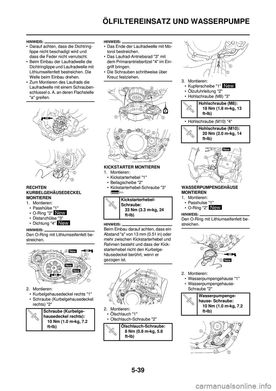 YAMAHA WR 250F 2008 Betriebsanleitungen (in German) 5-39
ÖLFILTEREINSATZ UND WASSERPUMPE
• Darauf achten, dass die Dichtring-lippe nicht beschadigt wird und
dass die Feder nicht verrutscht.
• Beim Einbau der Laufradwelle die Dichtringlippe und L YAMAHA WR 250F 2008 Betriebsanleitungen (in German) 5-39
ÖLFILTEREINSATZ UND WASSERPUMPE
• Darauf achten, dass die Dichtring-lippe nicht beschadigt wird und
dass die Feder nicht verrutscht.
• Beim Einbau der Laufradwelle die Dichtringlippe und L