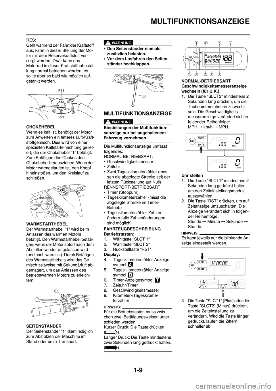 YAMAHA WR 250F 2008 Betriebsanleitungen (in German) 1-9
MULTIFUNKTIONSANZEIGE
RES:
Geht während der Fahrt der Kraftstoff
aus, kann in dieser Stellung der Mo-
tor mit dem Reservekraftstoff ver-
sorgt werden. Zwar kann das
Motorrad in dieser Kraftstof YAMAHA WR 250F 2008 Betriebsanleitungen (in German) 1-9
MULTIFUNKTIONSANZEIGE
RES:
Geht während der Fahrt der Kraftstoff
aus, kann in dieser Stellung der Mo-
tor mit dem Reservekraftstoff ver-
sorgt werden. Zwar kann das
Motorrad in dieser Kraftstof