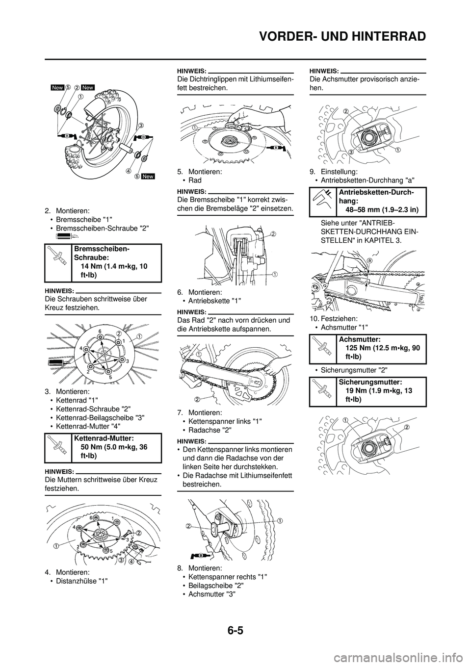YAMAHA WR 250F 2008 Betriebsanleitungen (in German) 6-5
VORDER- UND HINTERRAD
2. Montieren:• Bremsscheibe "1"
• Bremsscheiben-Schraube "2"
Die Schrauben schrittweise über
Kreuz festziehen.
3. Montieren:• Kettenrad "1"
• Kettenrad-Schraube "2 YAMAHA WR 250F 2008 Betriebsanleitungen (in German) 6-5
VORDER- UND HINTERRAD
2. Montieren:• Bremsscheibe "1"
• Bremsscheiben-Schraube "2"
Die Schrauben schrittweise über
Kreuz festziehen.
3. Montieren:• Kettenrad "1"
• Kettenrad-Schraube "2
